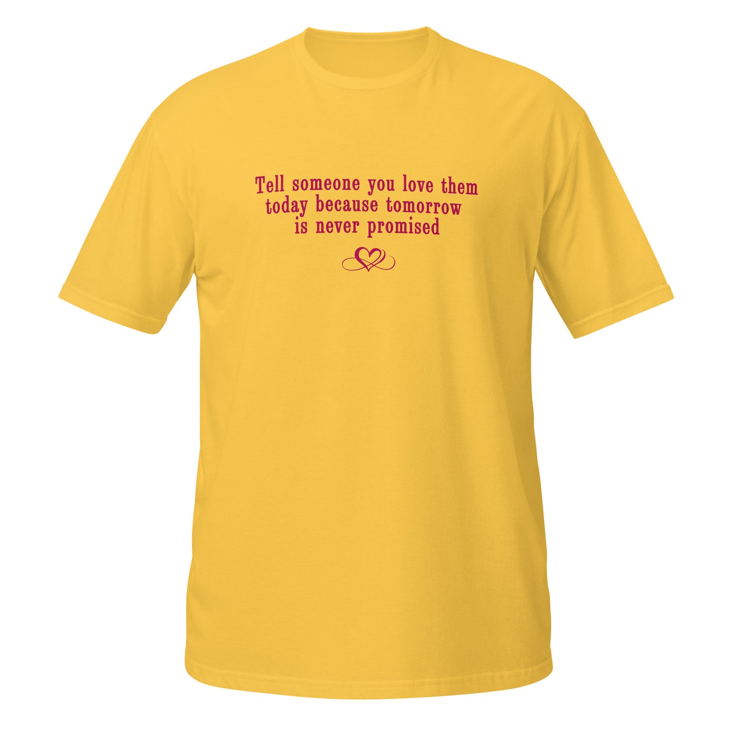 Don't Be Afraid to Say I Love You Tee Tomorrow Is Never Promised Unisex Tee by EraofInk