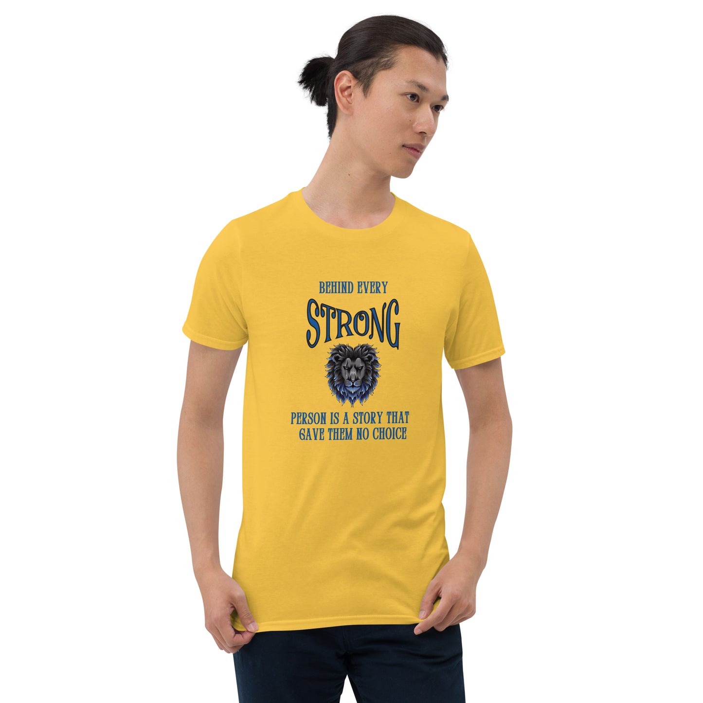 Behind Every Strong Person is a Story that Gave Them No Choice Unisex Tee by EraofInk