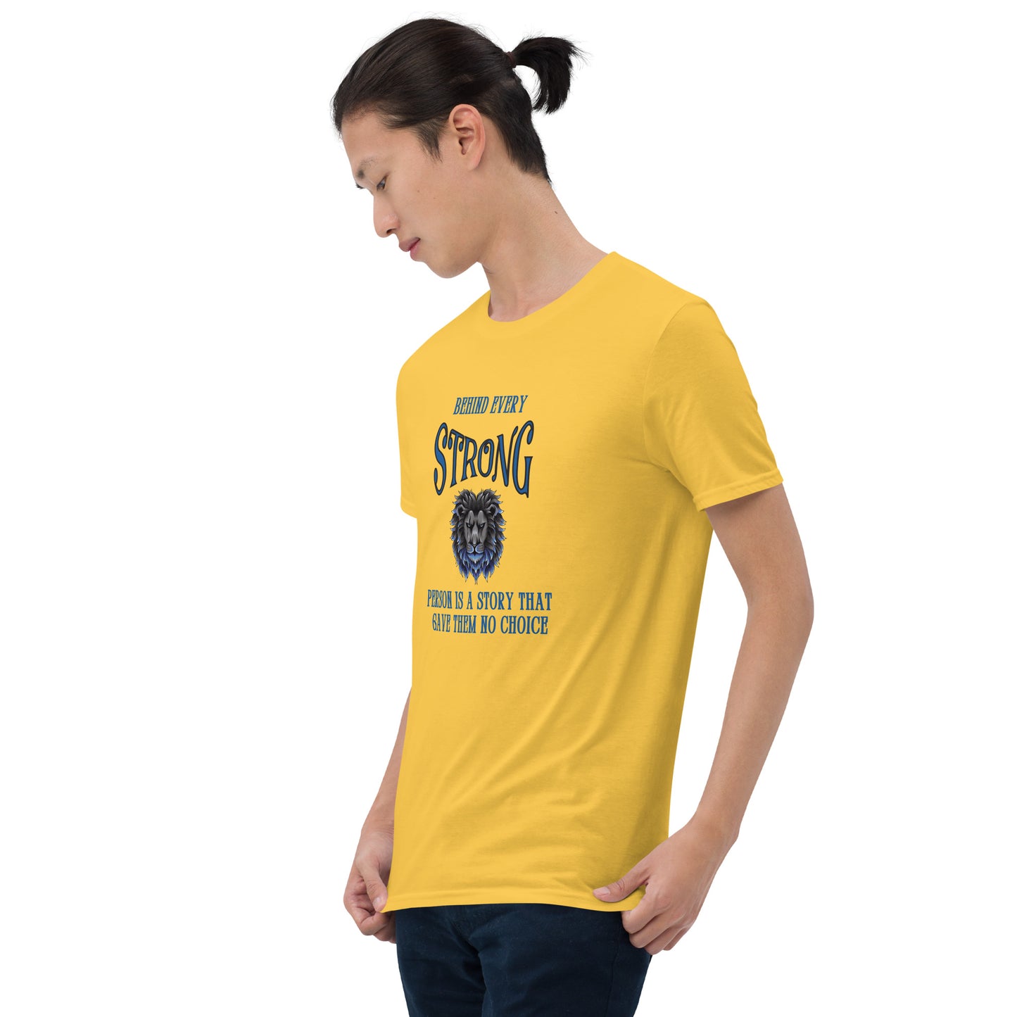 Behind Every Strong Person is a Story that Gave Them No Choice Unisex Tee by EraofInk