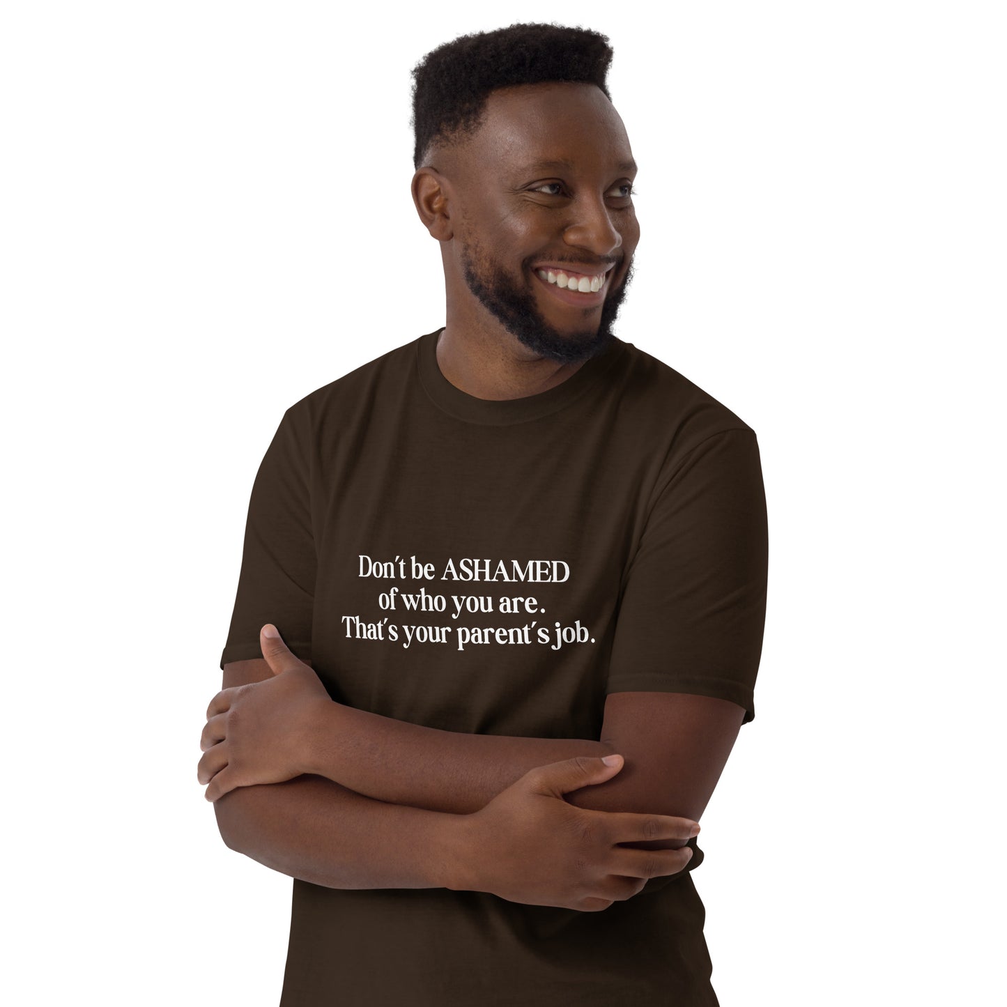 Don't Be Ashamed of Who You Are. That's Your Parent's Job Unisex Tee by EraofInk