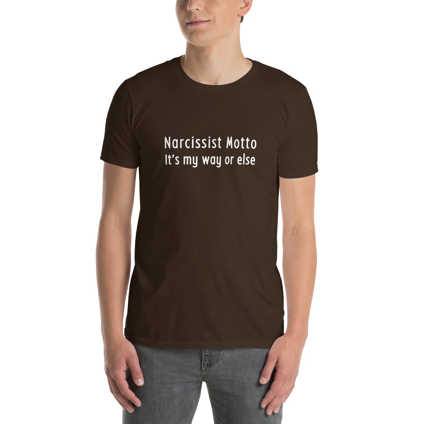 Narcissist Motto It's My Way or Else Unisex Tee by EraofInk