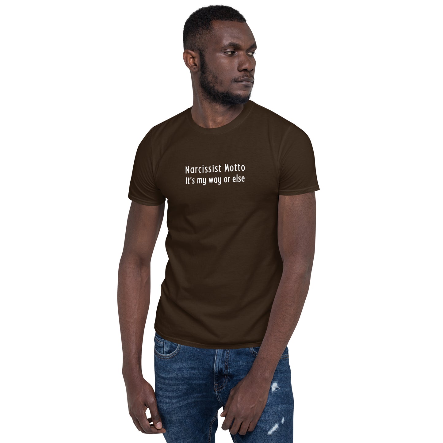Narcissist Motto It's My Way or Else Unisex Tee by EraofInk