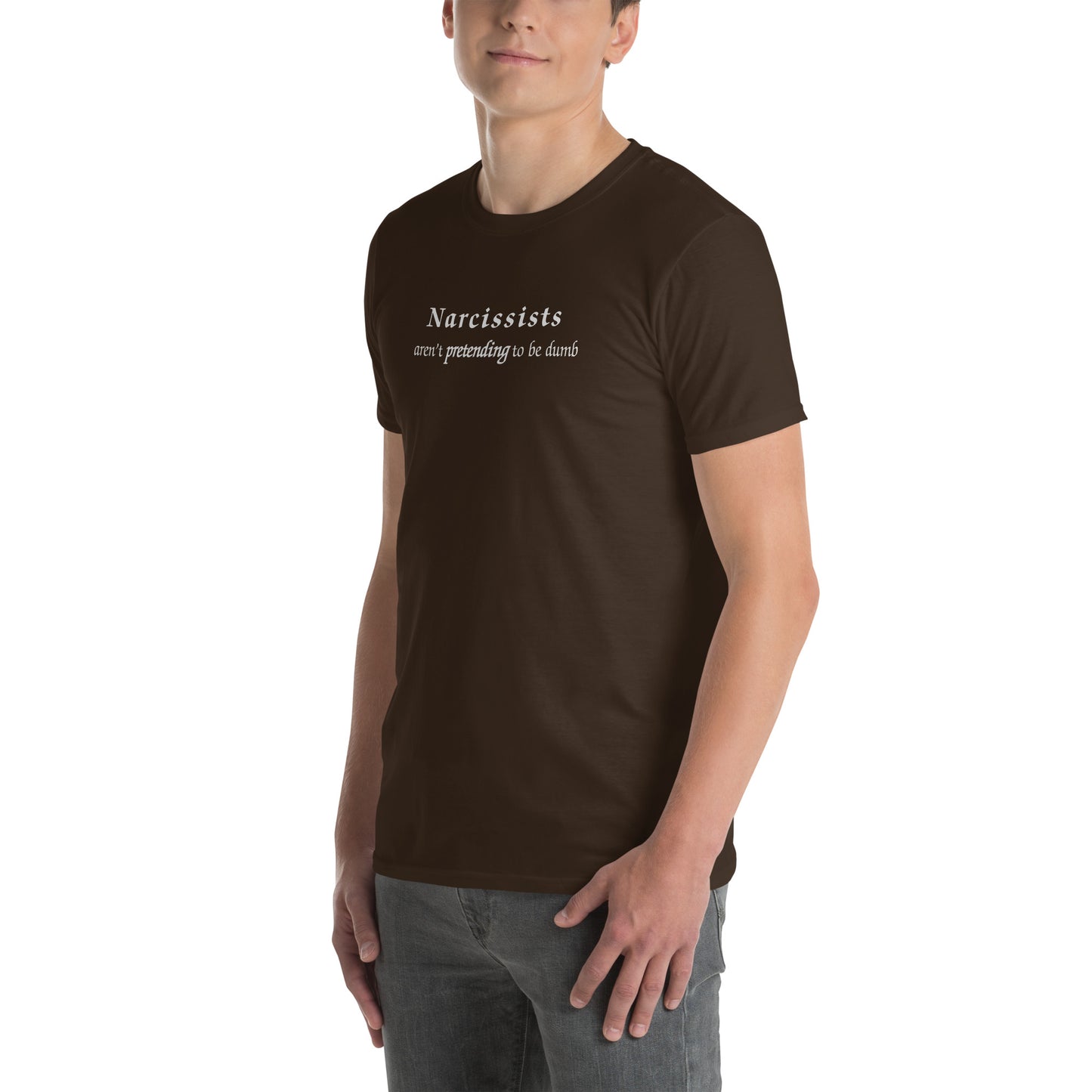 Narcissists Aren't Pretending to be Dumb Unisex Tee by EraofInk