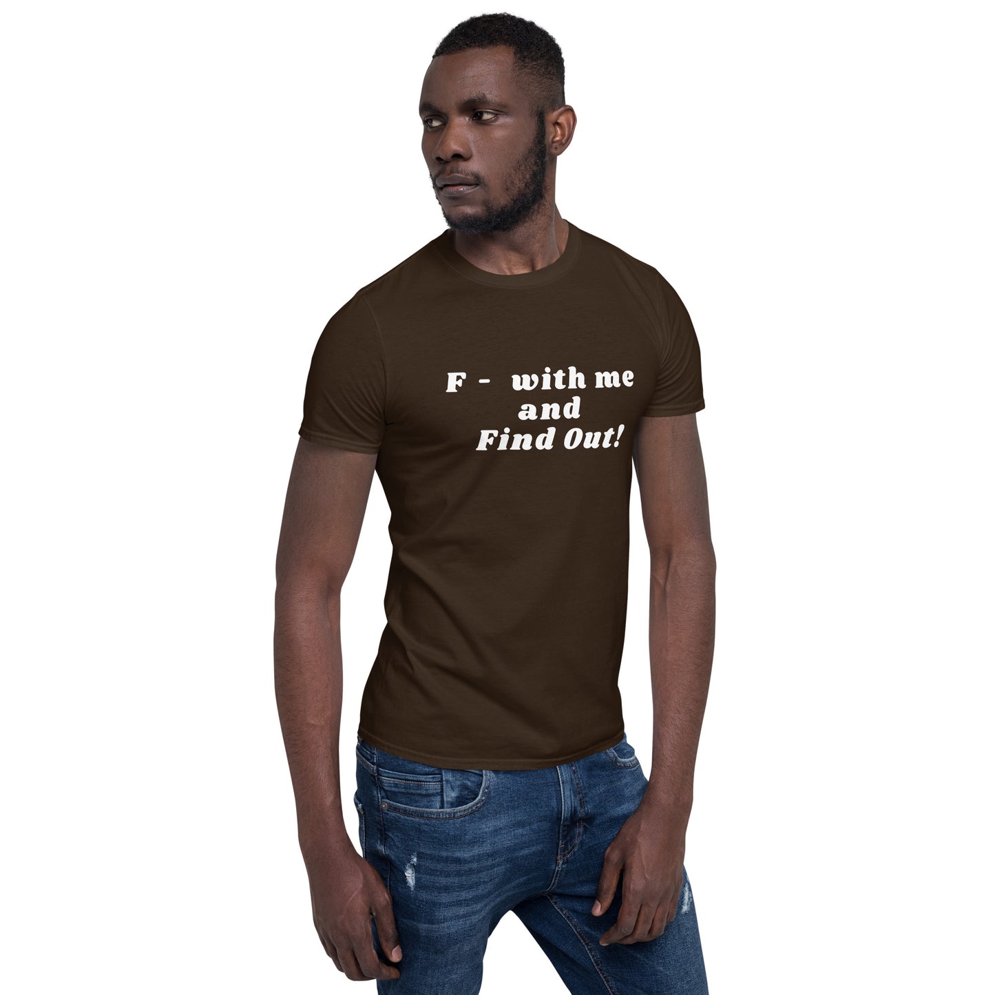 F- With Me and Find Out !!! Unisex Tee by EraofInk