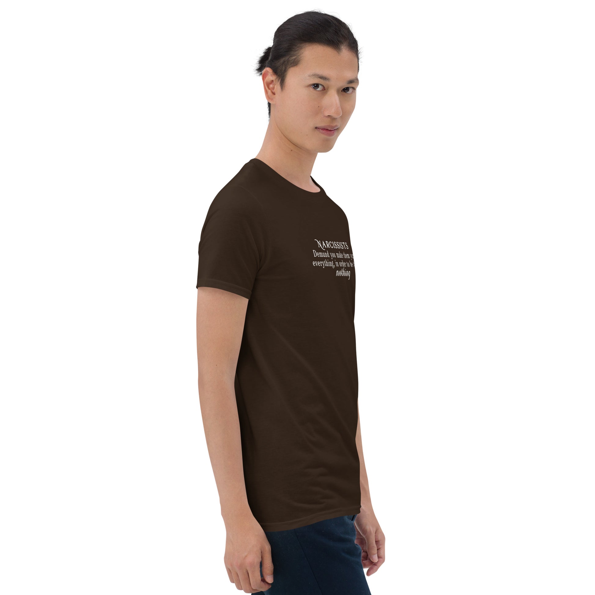 Narcissists Demand You Make Them Your Everything In Order to Be Their Nothing Unisex Tee by EraofInk