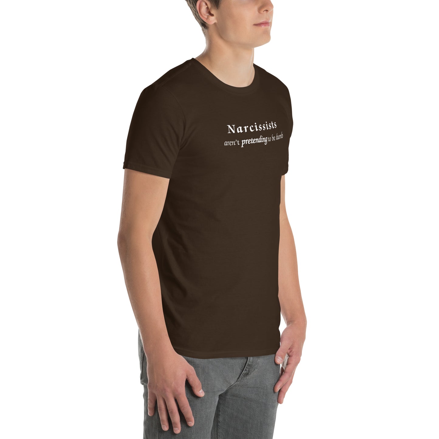 Narcissists Aren't Pretending to be Dumb Unisex Tee by EraofInk