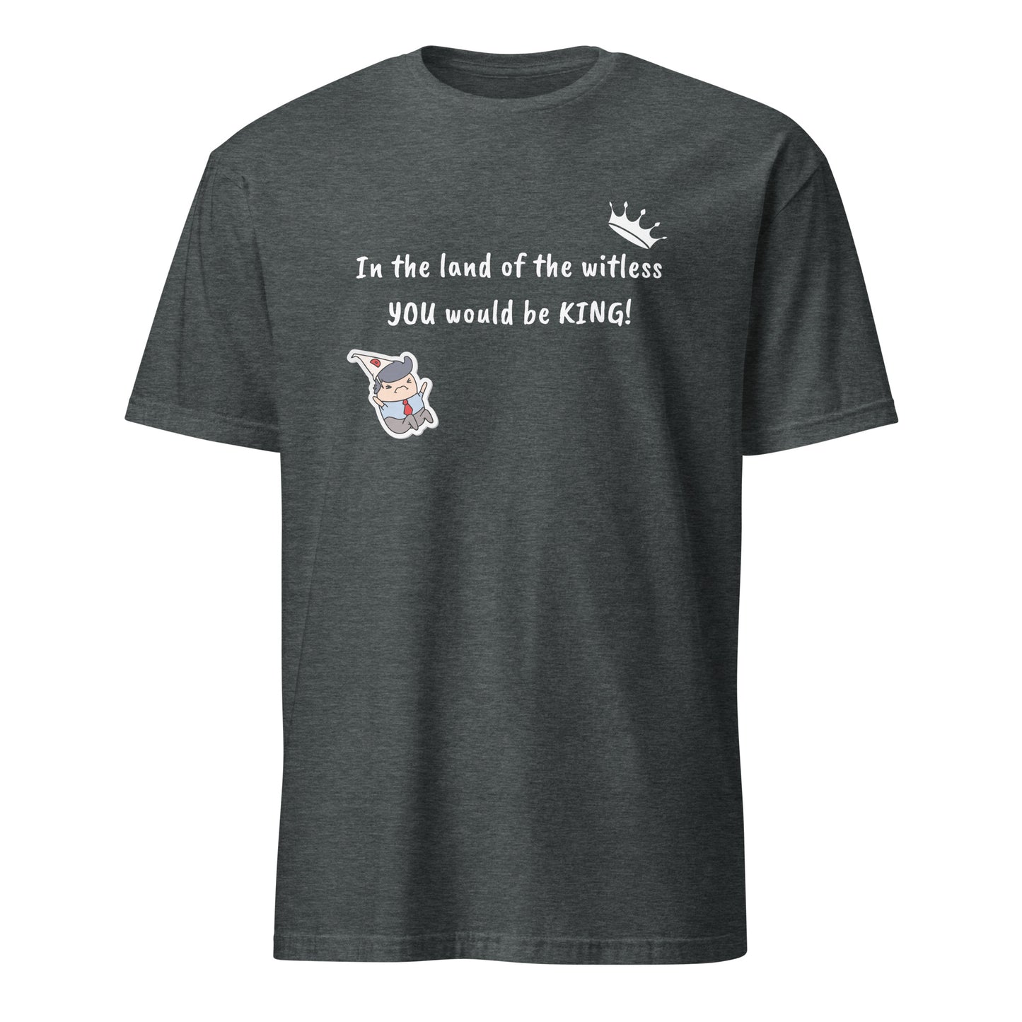 In the Land of the Witless You Would be King Unisex Tee by EraofInk