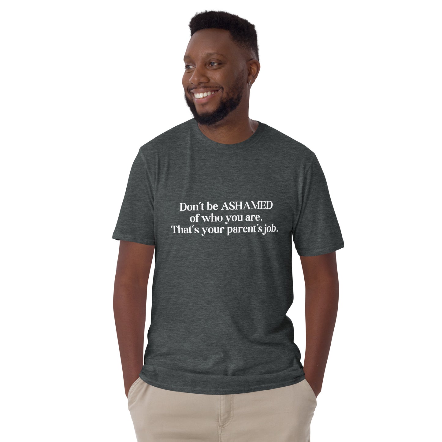 Don't Be Ashamed of Who You Are. That's Your Parent's Job Unisex Tee by EraofInk