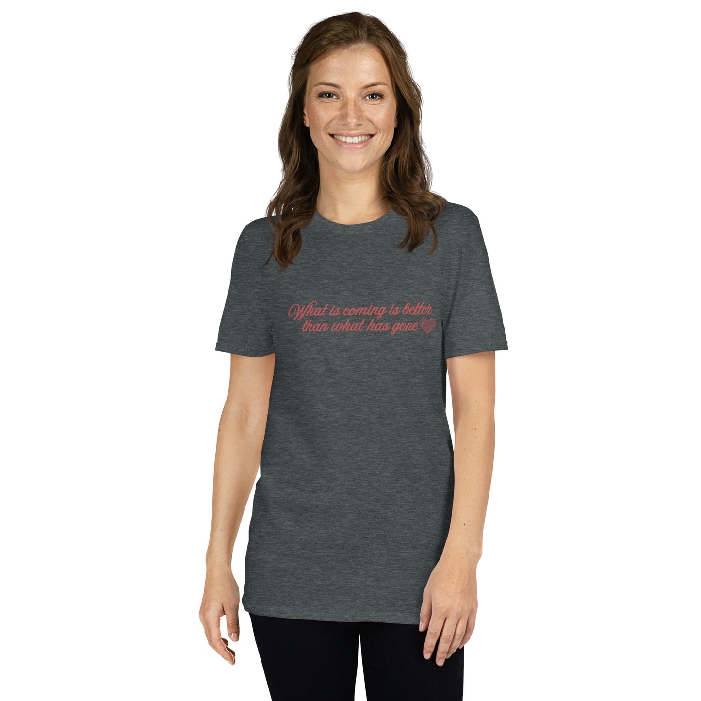 What Is Coming Is Better Than What Has Gone Unisex Tee by EraofInk