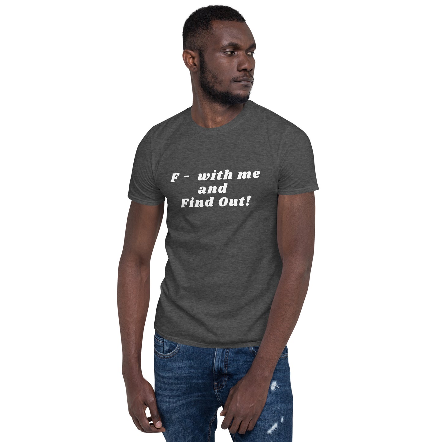 F- With Me and Find Out !!! Unisex Tee by EraofInk