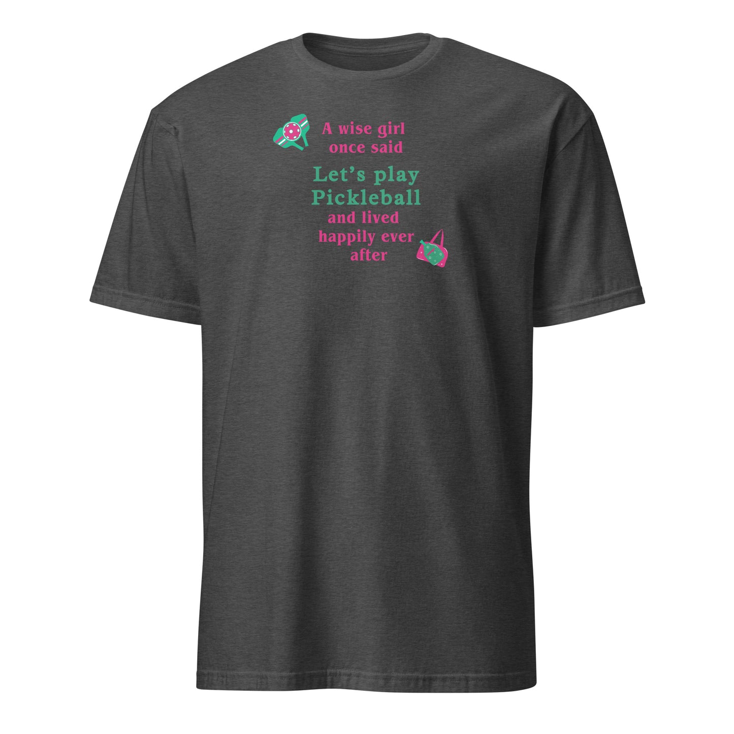 A Wise Girl Once Said Let's Play Pickleball & Lived Happily Ever After Unisex Tee by EraofInk