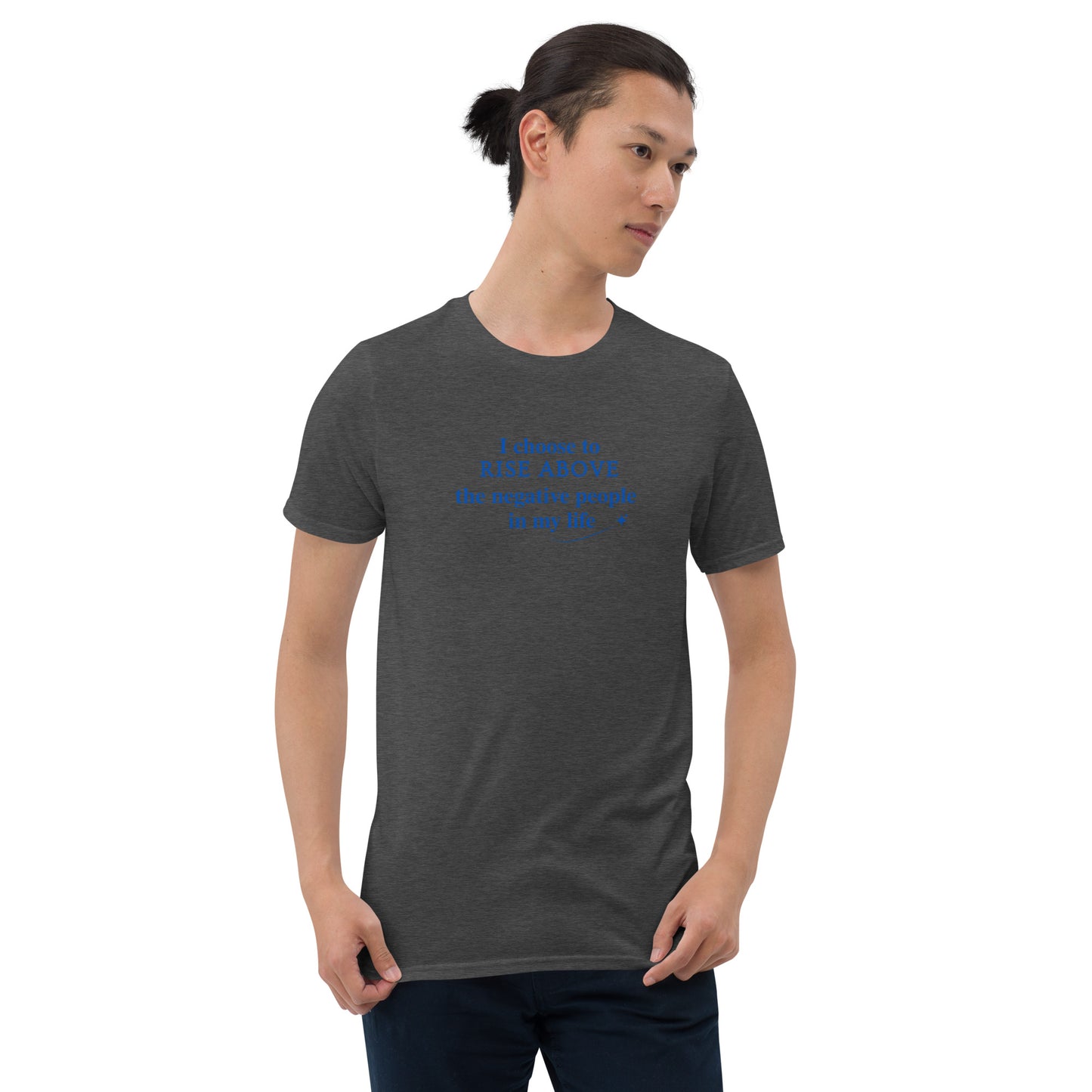 I Choose to Rise Above the Negative People in My Life Unisex Tee by EraofInk