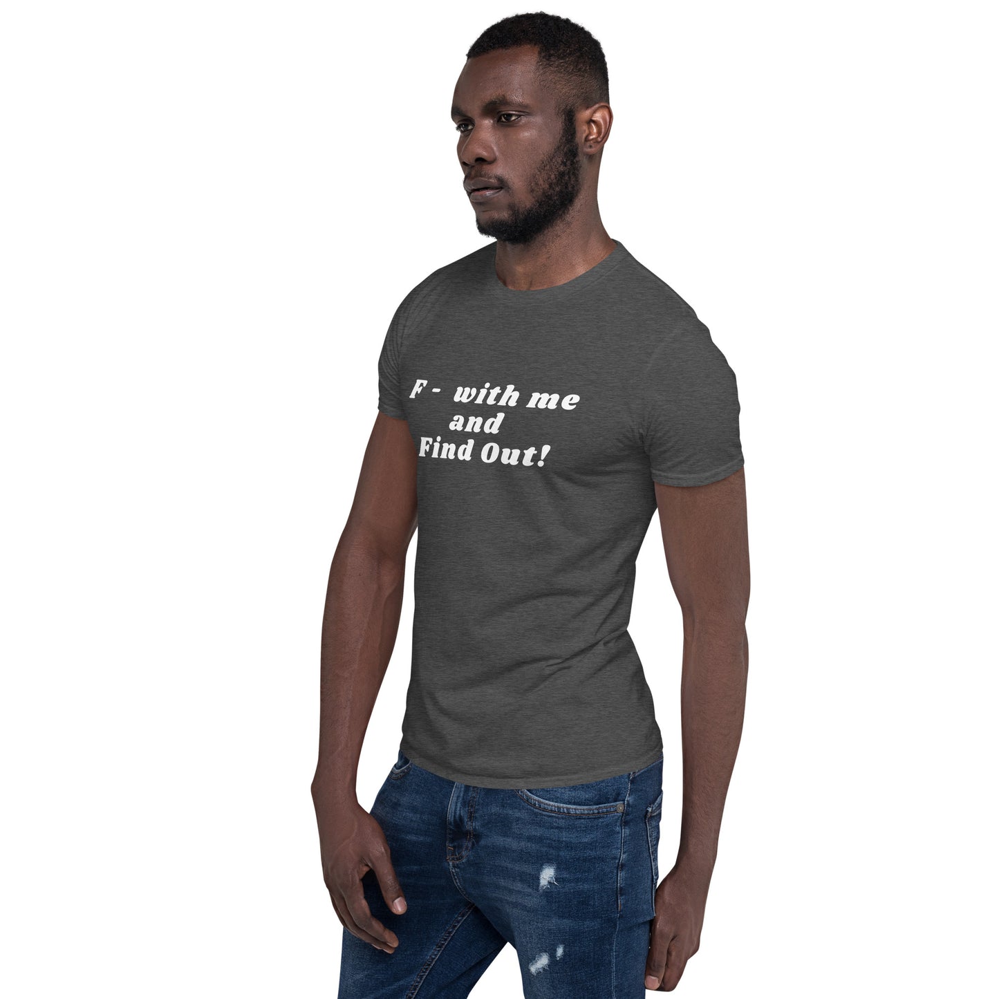 F- With Me and Find Out !!! Unisex Tee by EraofInk