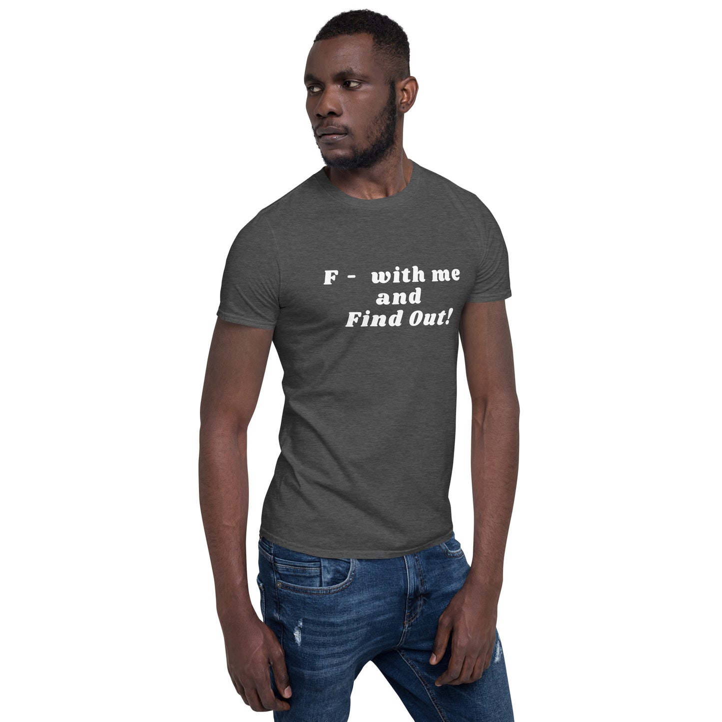 F- With Me and Find Out !!! Unisex Tee by EraofInk