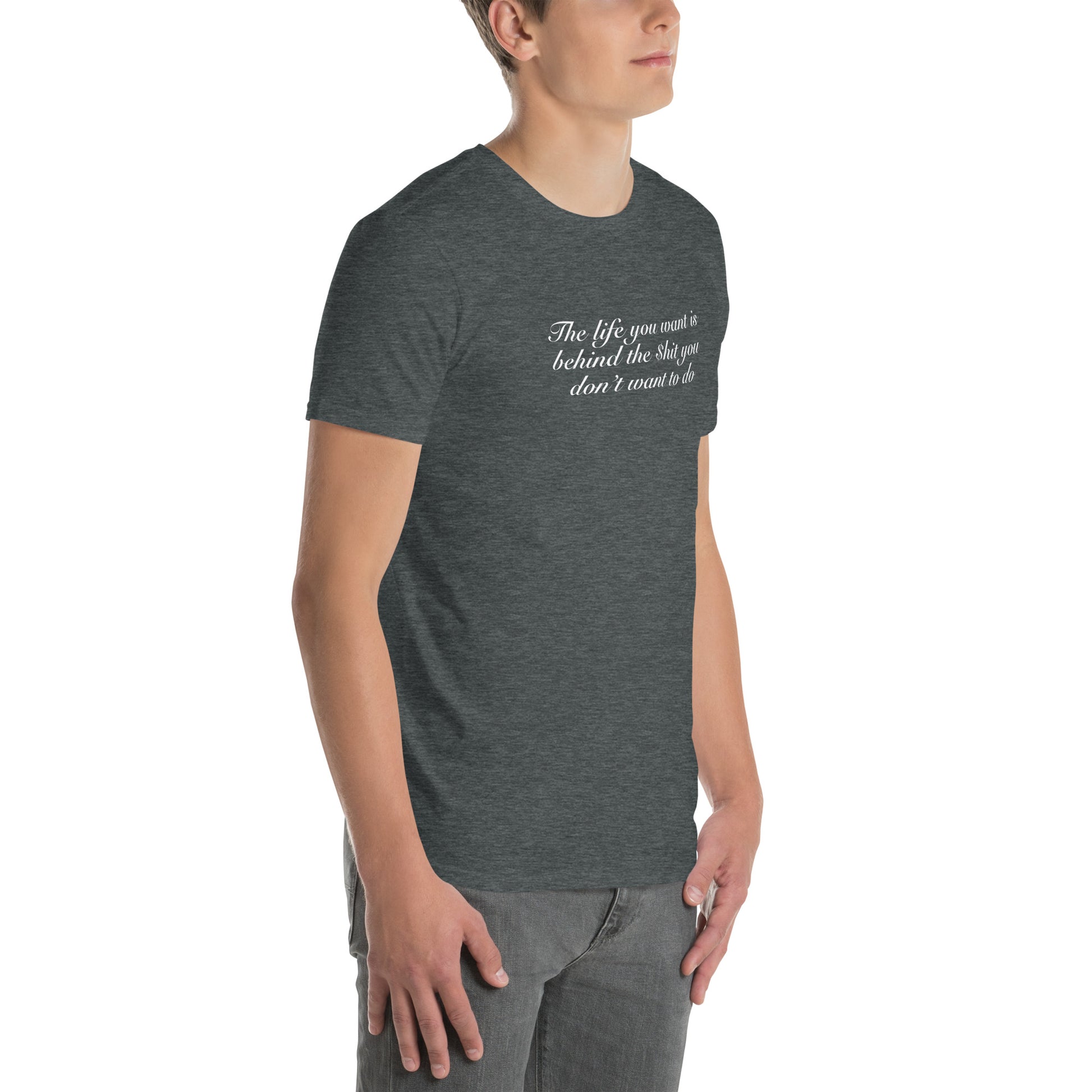 The Life You Want is Behind the $h- You Don't Want To Do Unisex Tee by EraofInk