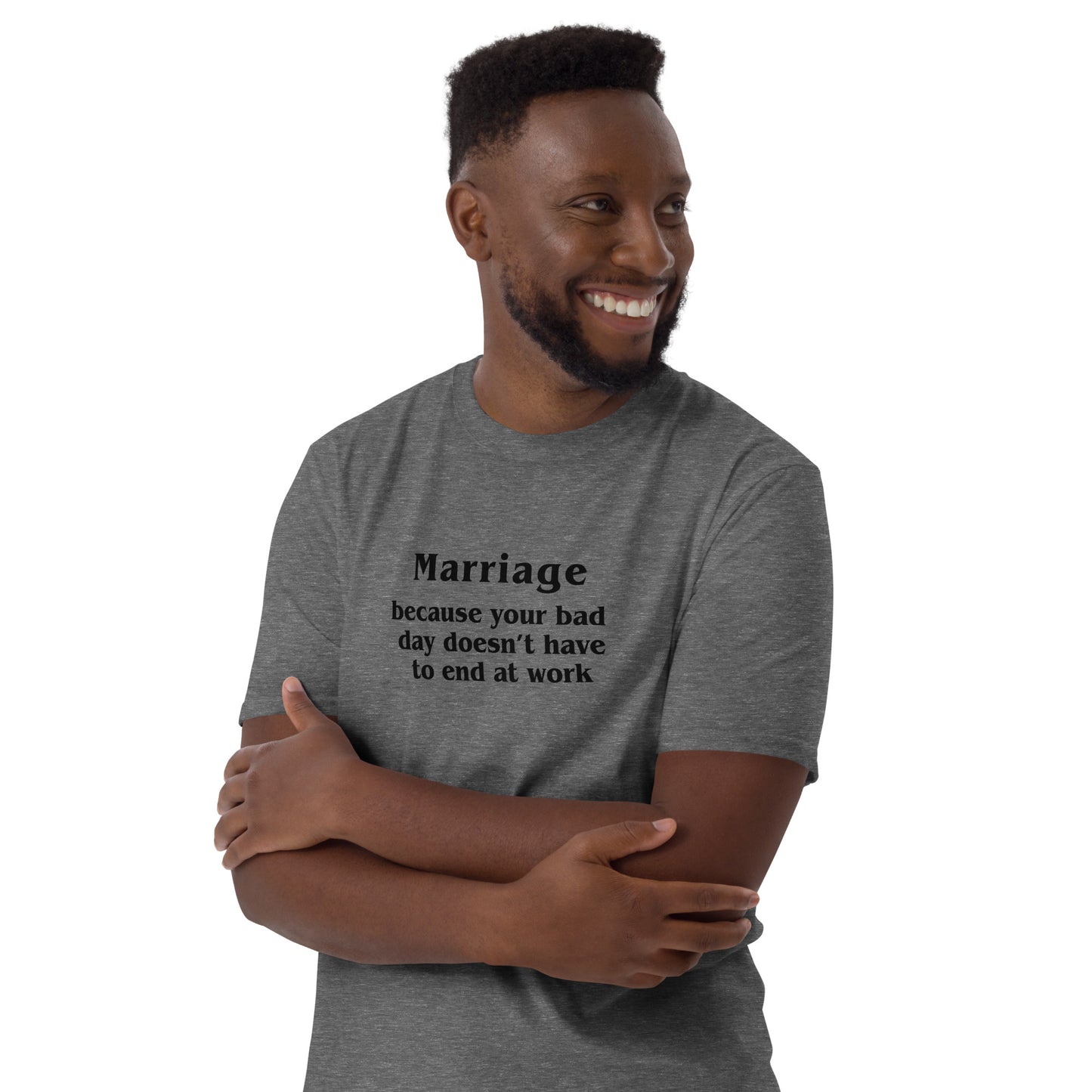 Marriage Because Your Bad Day Doesn't Have to End at Work Unisex Tee by EraofInk