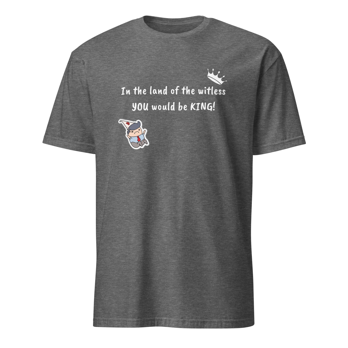 In the Land of the Witless You Would be King Unisex Tee by EraofInk