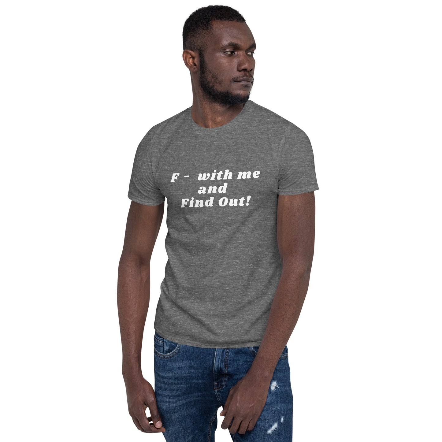 F- With Me and Find Out !!! Unisex Tee by EraofInk