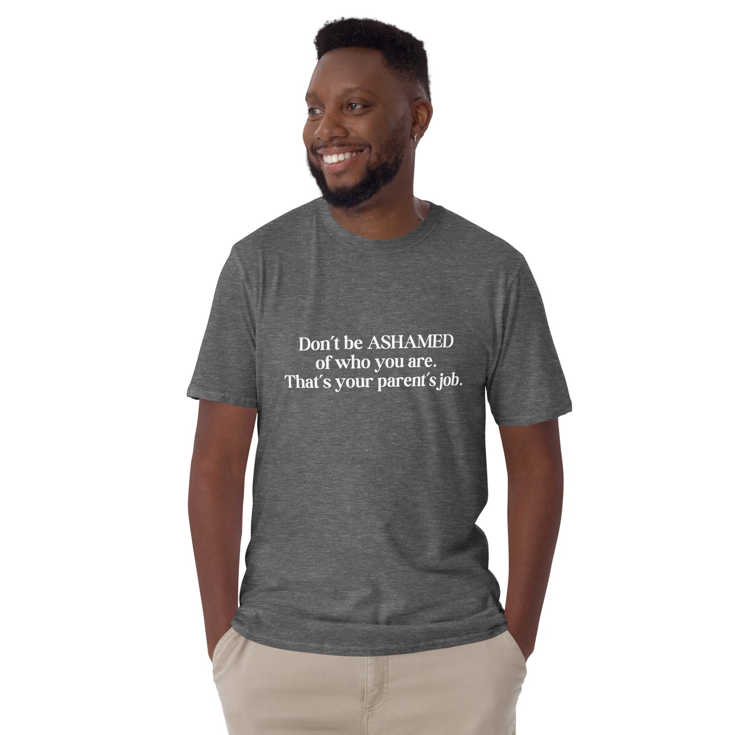Don't Be Ashamed of Who You Are. That's Your Parent's Job Unisex Tee by EraofInk
