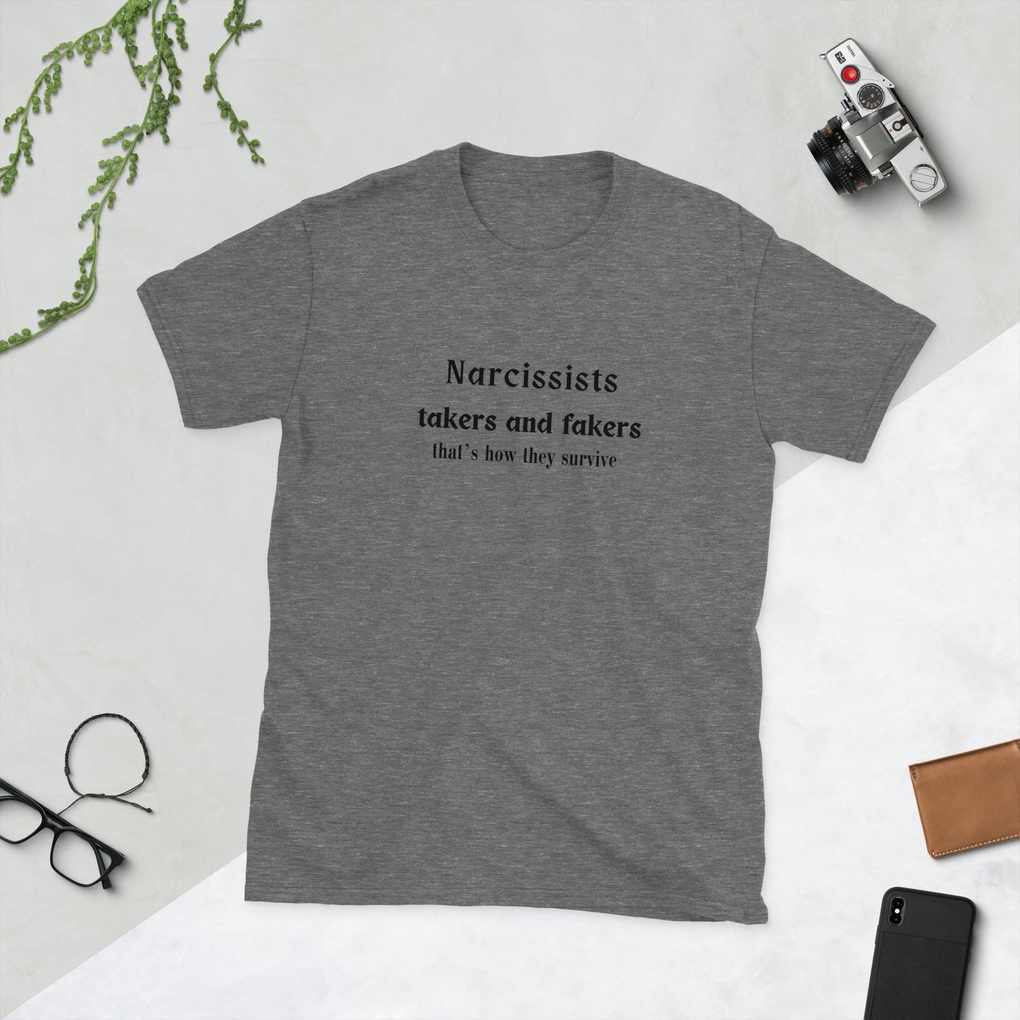 Narcissists Fake Emotions & Take Take Take from Everyone That's How They Survive Unisex Tee by EraofInk