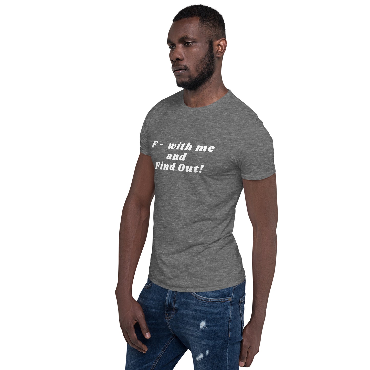 F- With Me and Find Out !!! Unisex Tee by EraofInk