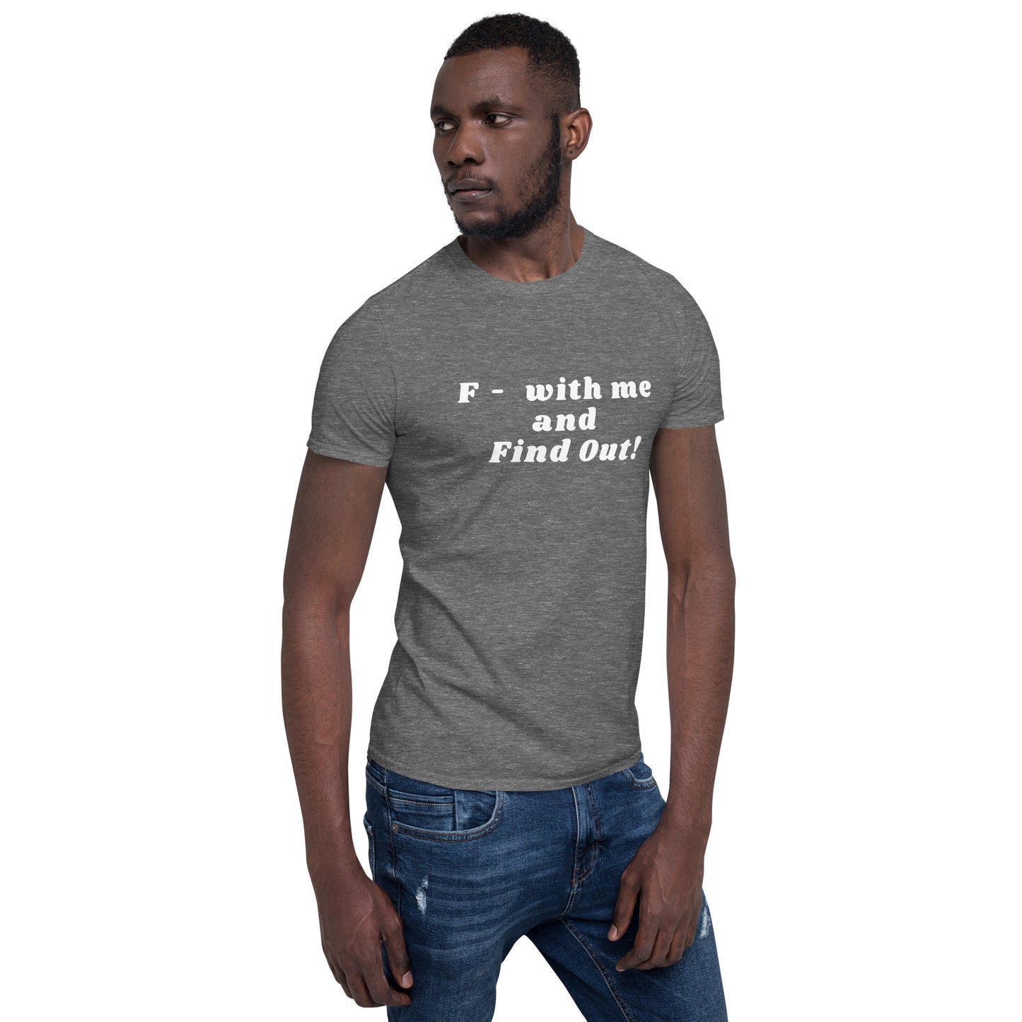 F- With Me and Find Out !!! Unisex Tee by EraofInk