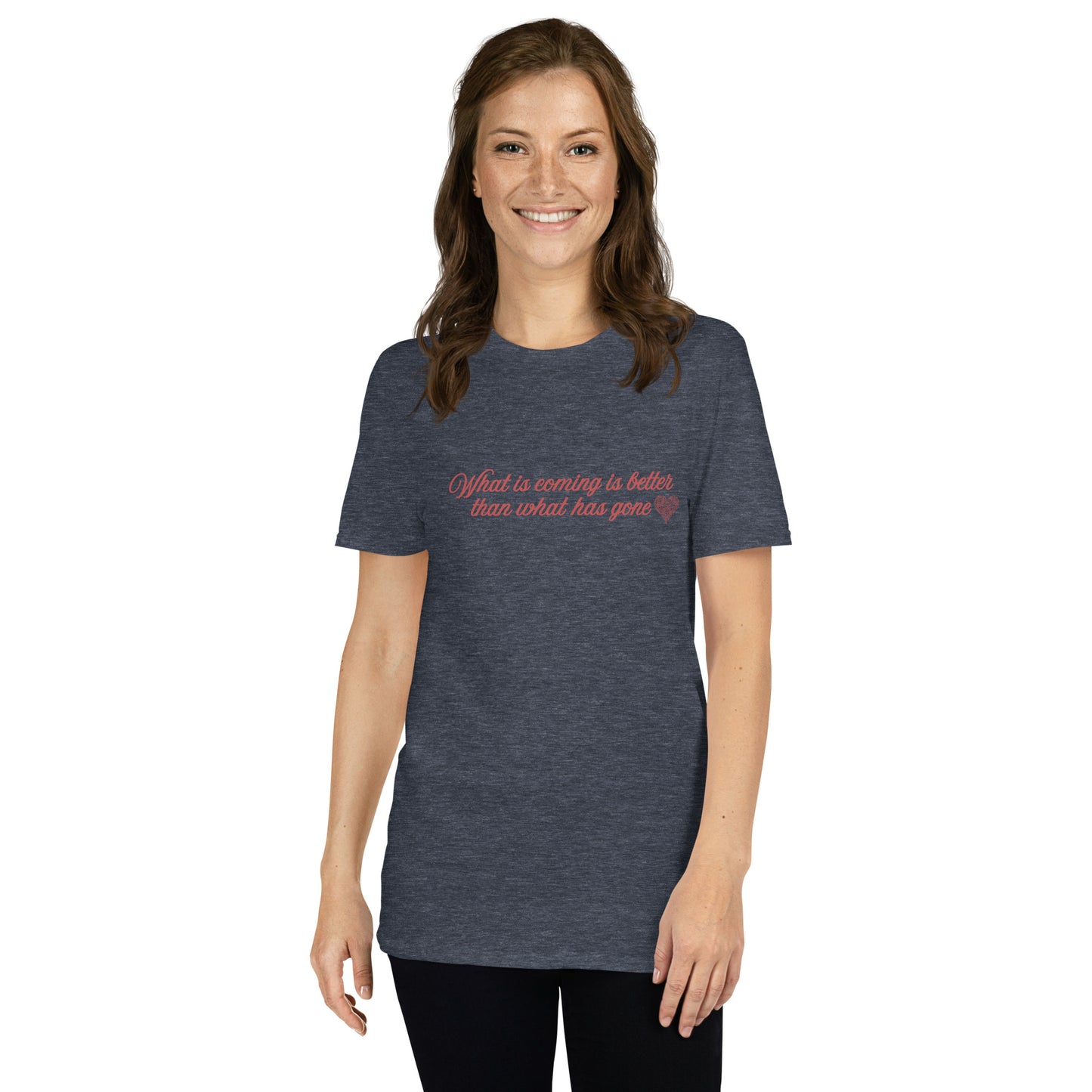 What Is Coming Is Better Than What Has Gone Unisex Tee by EraofInk
