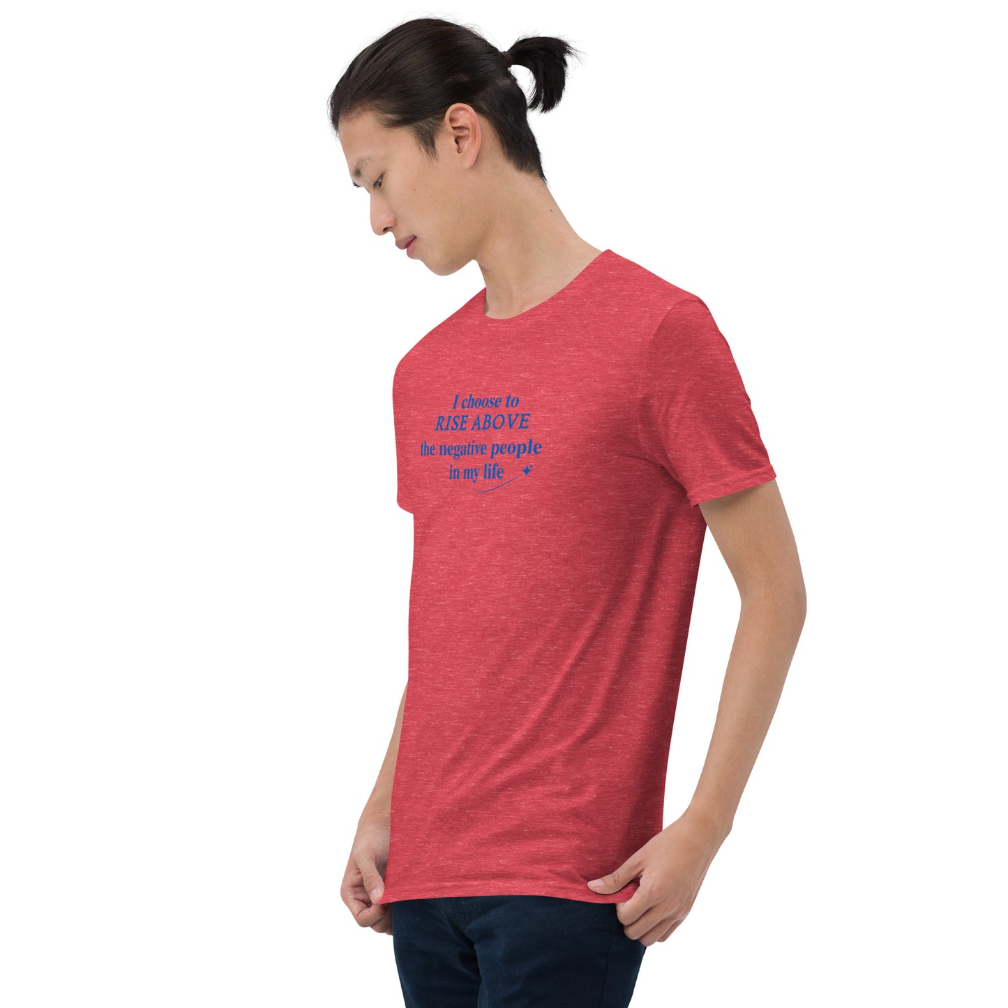 I Choose to Rise Above the Negative People in My Life Unisex Tee by EraofInk