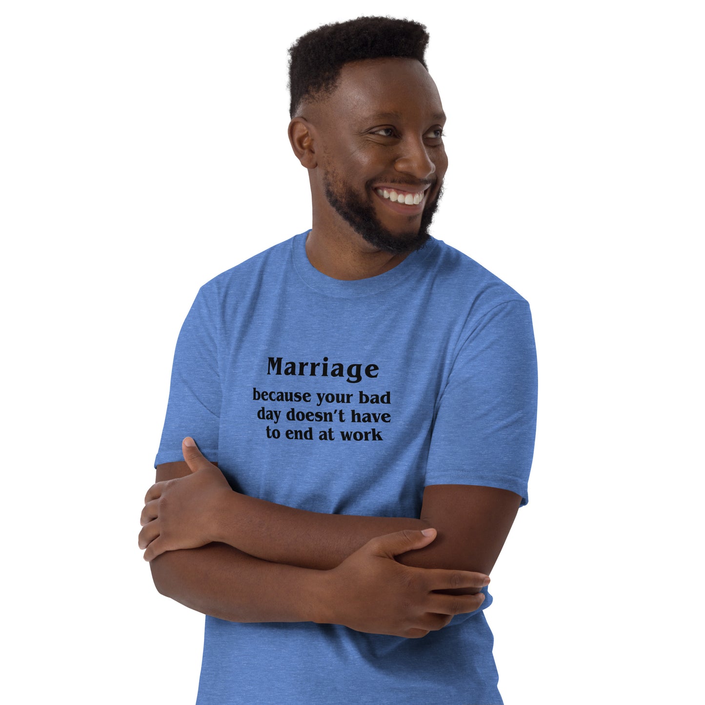 Marriage Because Your Bad Day Doesn't Have to End at Work Unisex Tee by EraofInk