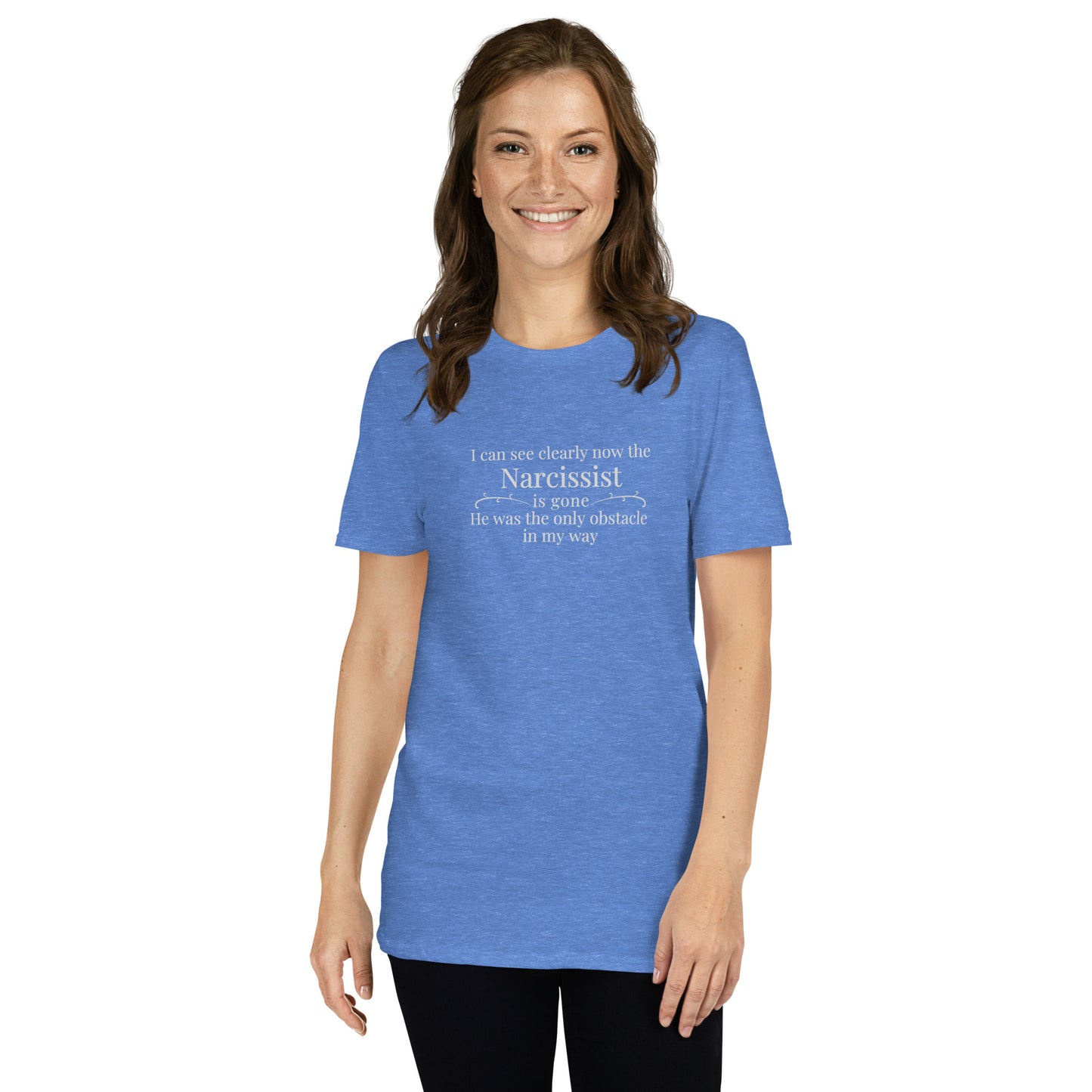 I Can See Clearly Now the Narcissist is Gone He Was the Only Obstacle in My Way Unisex Tee by EraofInk