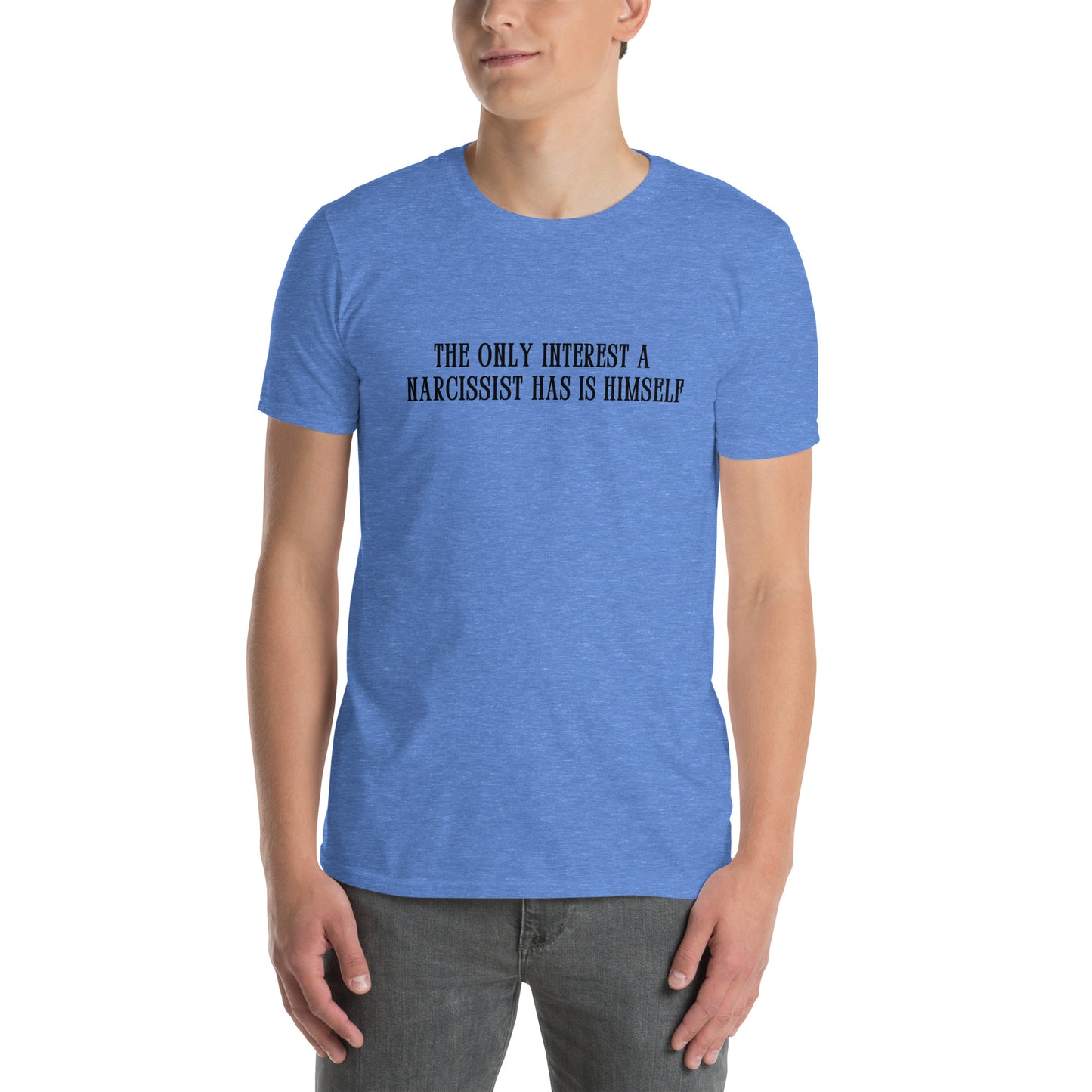 The Only Interest a Narcissist Has Is Himself Unisex Tee by EraofInk