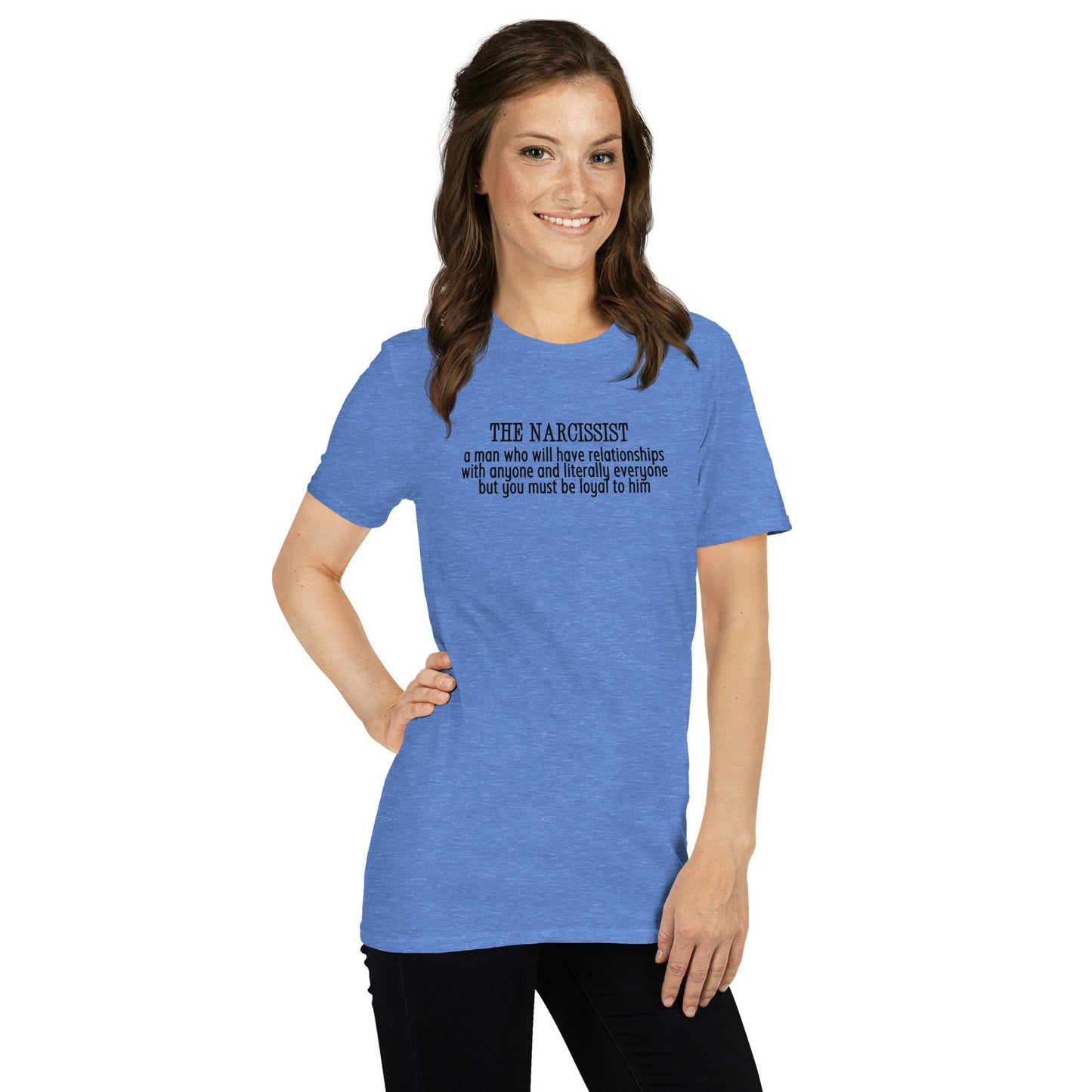 Narcissist A Man Who Will Have Relationships With Anyone & Literally Everyone You Must Be Loyal To Him Unisex Tee by EraofInk