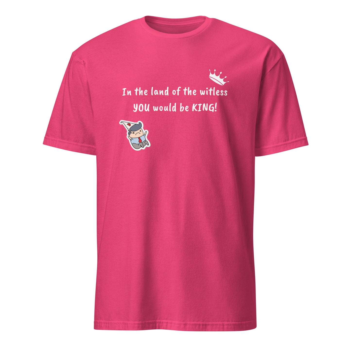 In the Land of the Witless You Would be King Unisex Tee by EraofInk