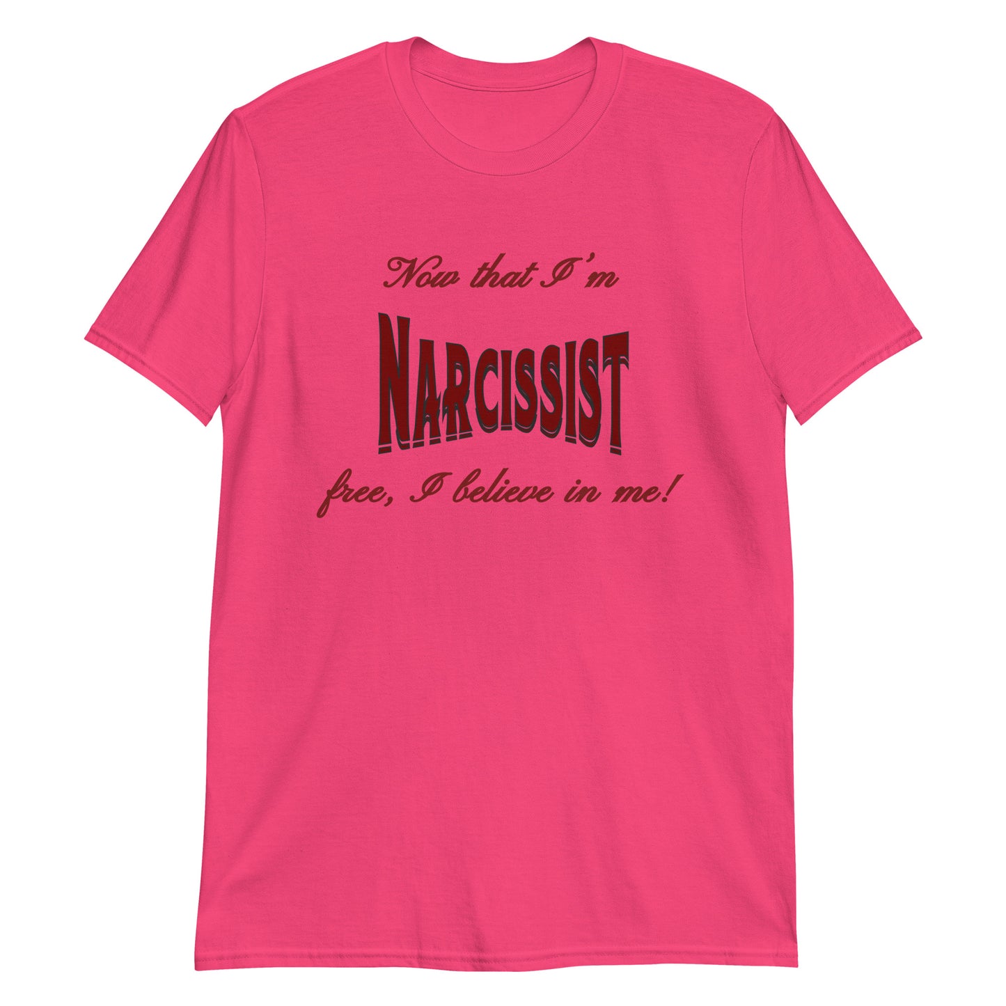 Now That I'm Narcissist Free I Believe In Me Unisex Tee by EraofInk