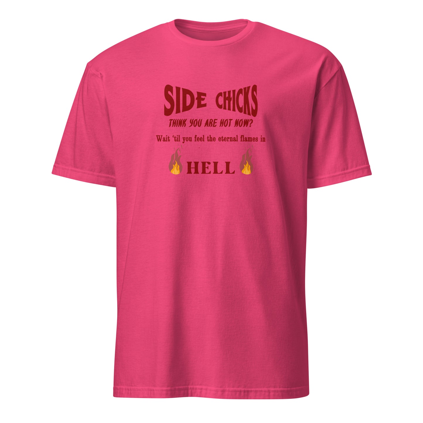 Shaming Side Chicks - Think You Are Hot Now Wait Til You Feel .. Unisex Tee by EraofInk