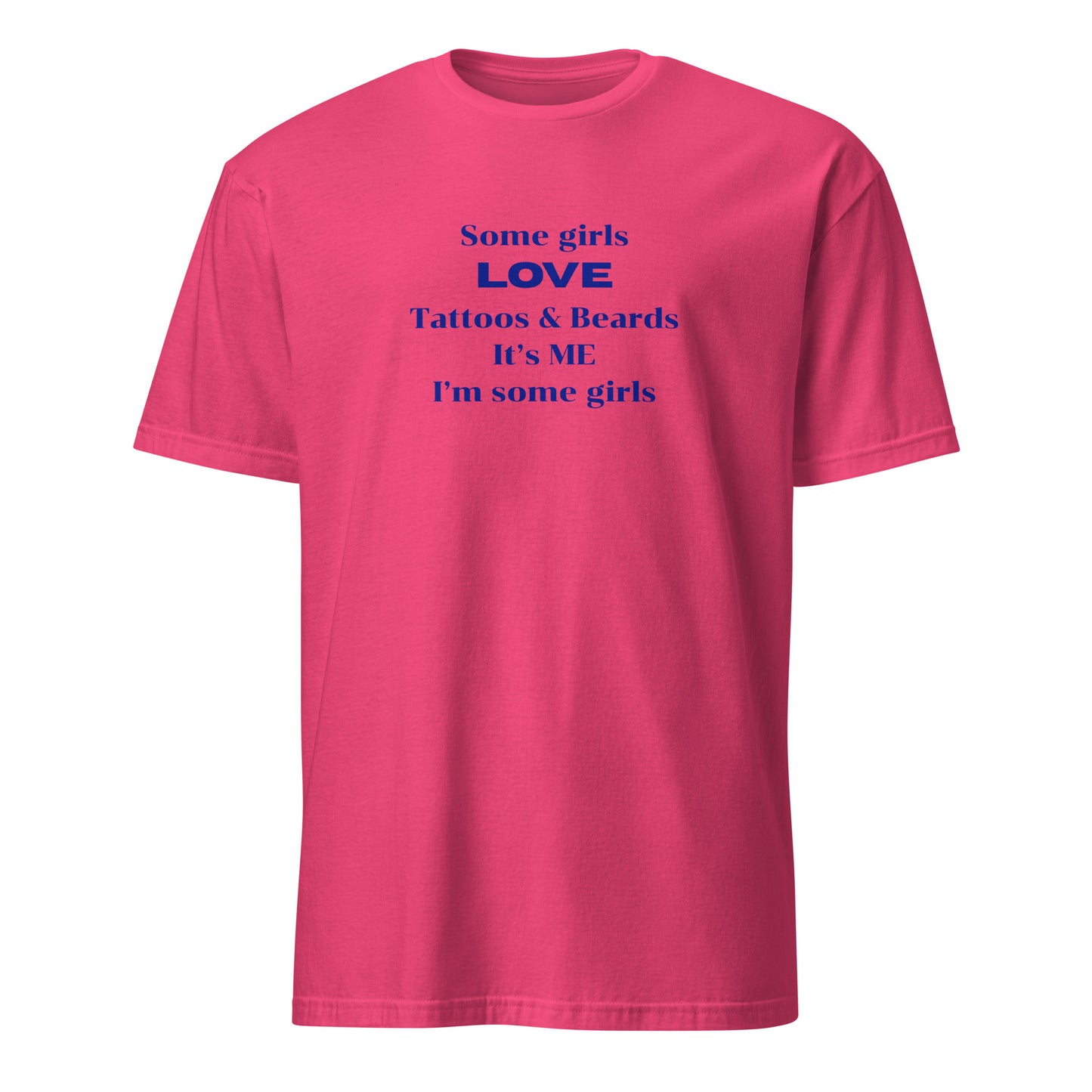 Some Girls LOVE Tattoos & Beards It's Me I'm Some Girls Unisex Tee by Eraofink