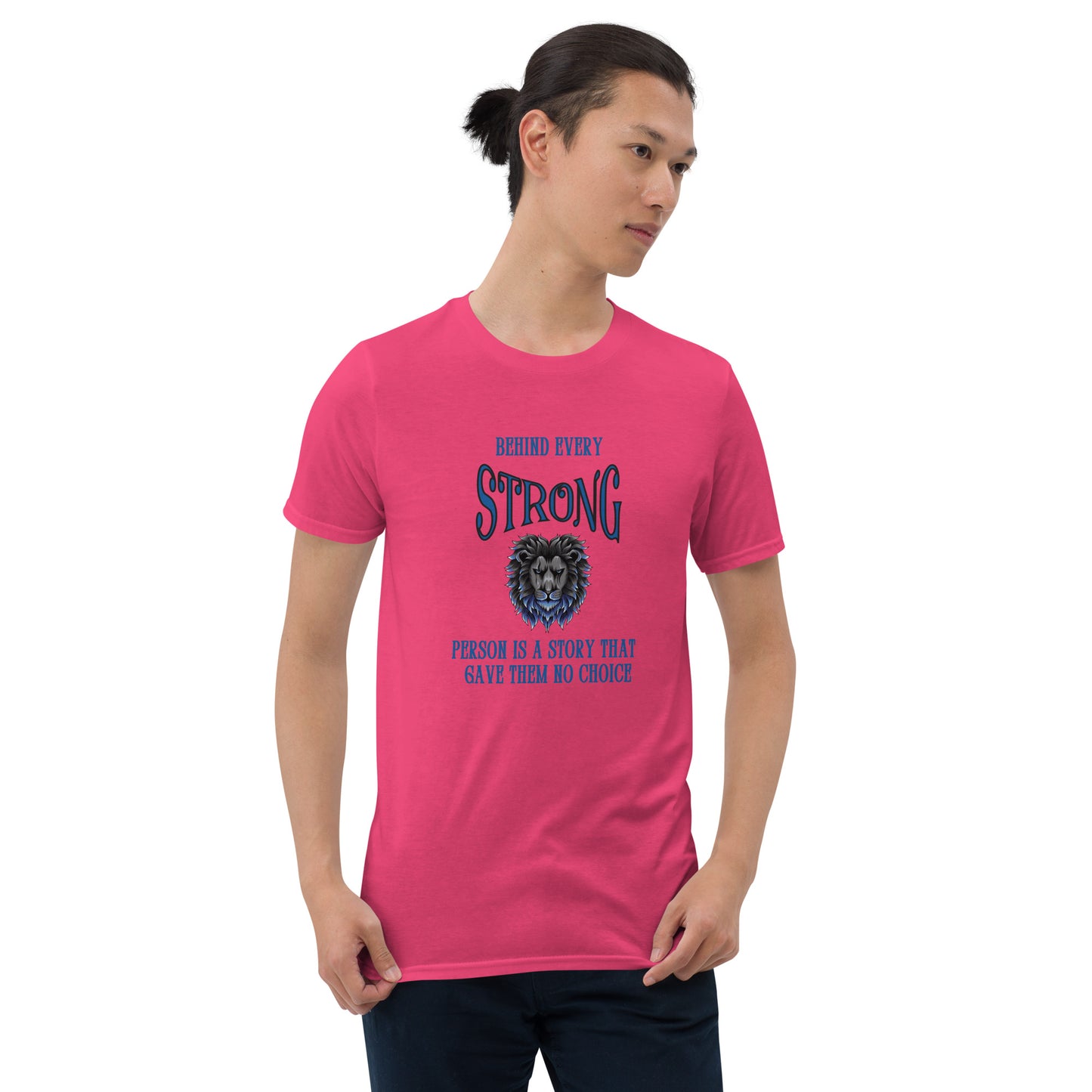 Behind Every Strong Person is a Story that Gave Them No Choice Unisex Tee by EraofInk