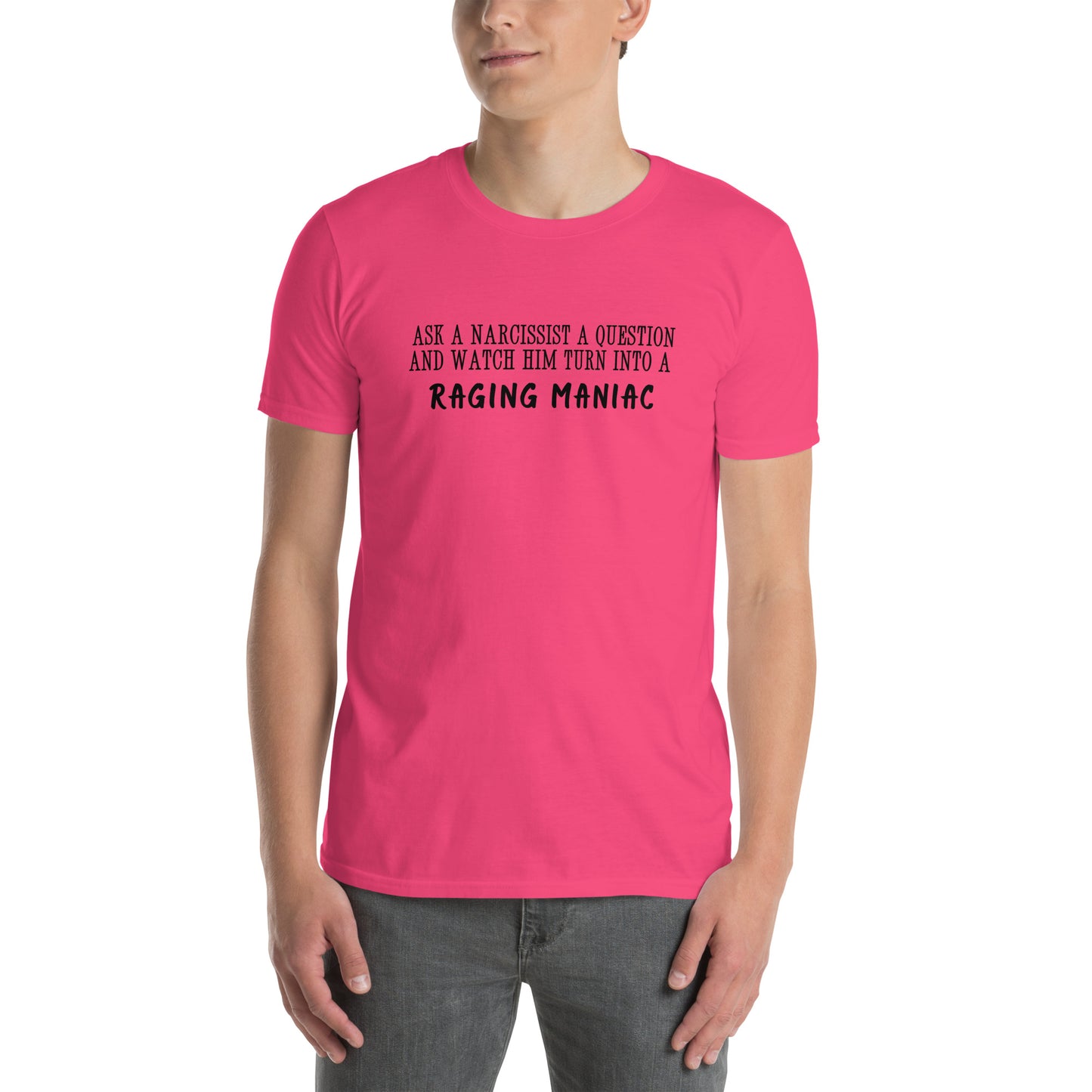 Ask a Narcissist a Question & Watch Him Turn into a RAGING MANIAC Unisex Tee by EraofInk