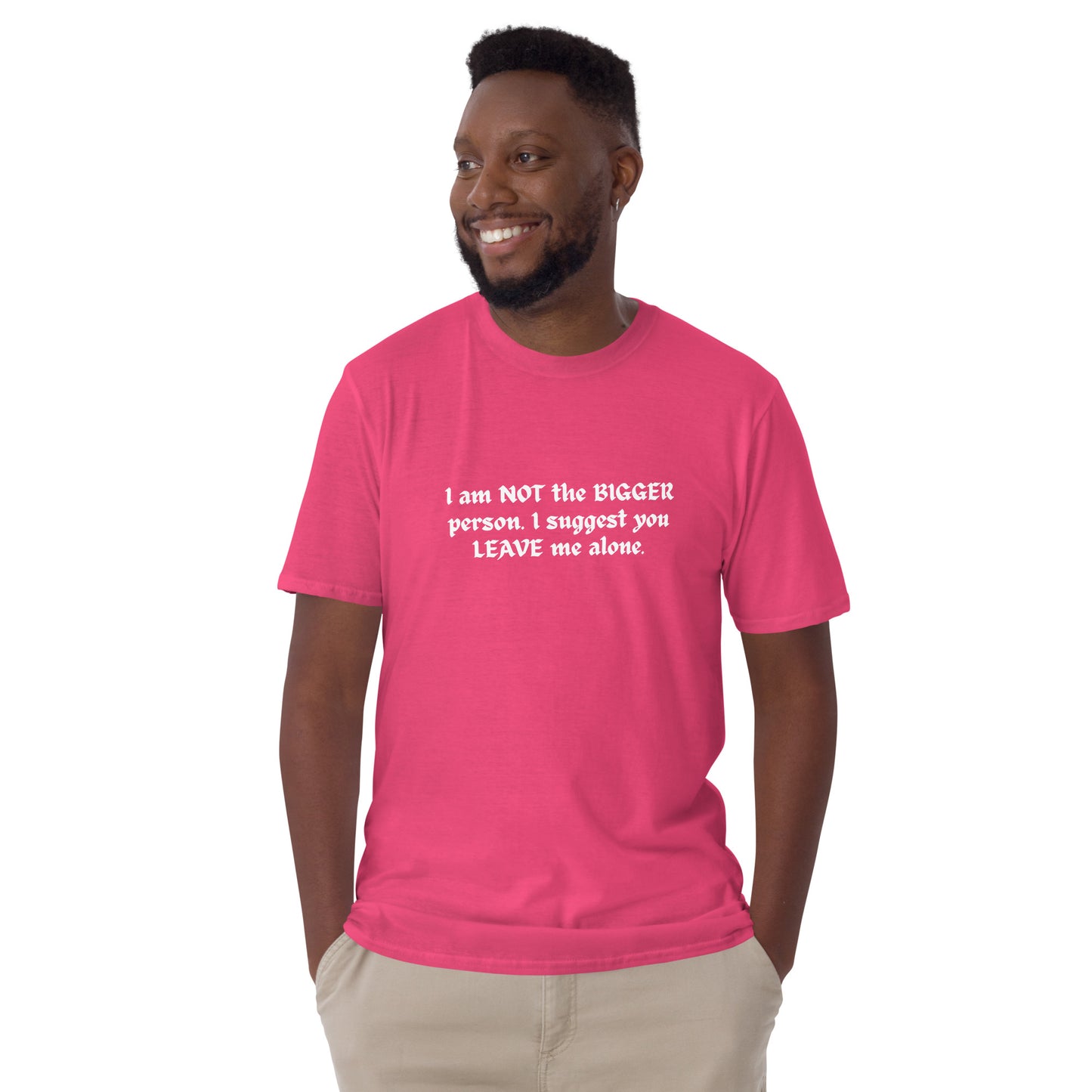 For the Friend That Likes to Fight Not the Bigger Person I Suggest You Leave Me Alone Unisex Tee by EraofInk