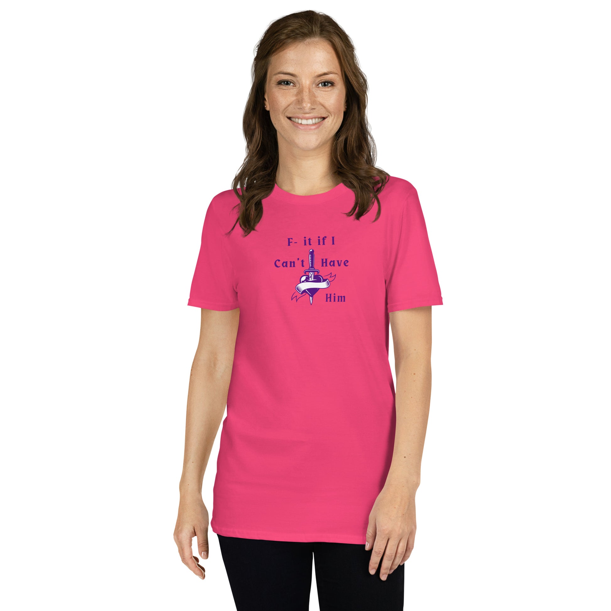 F- It If I Can't Have Him Unisex Tee by EraofInk