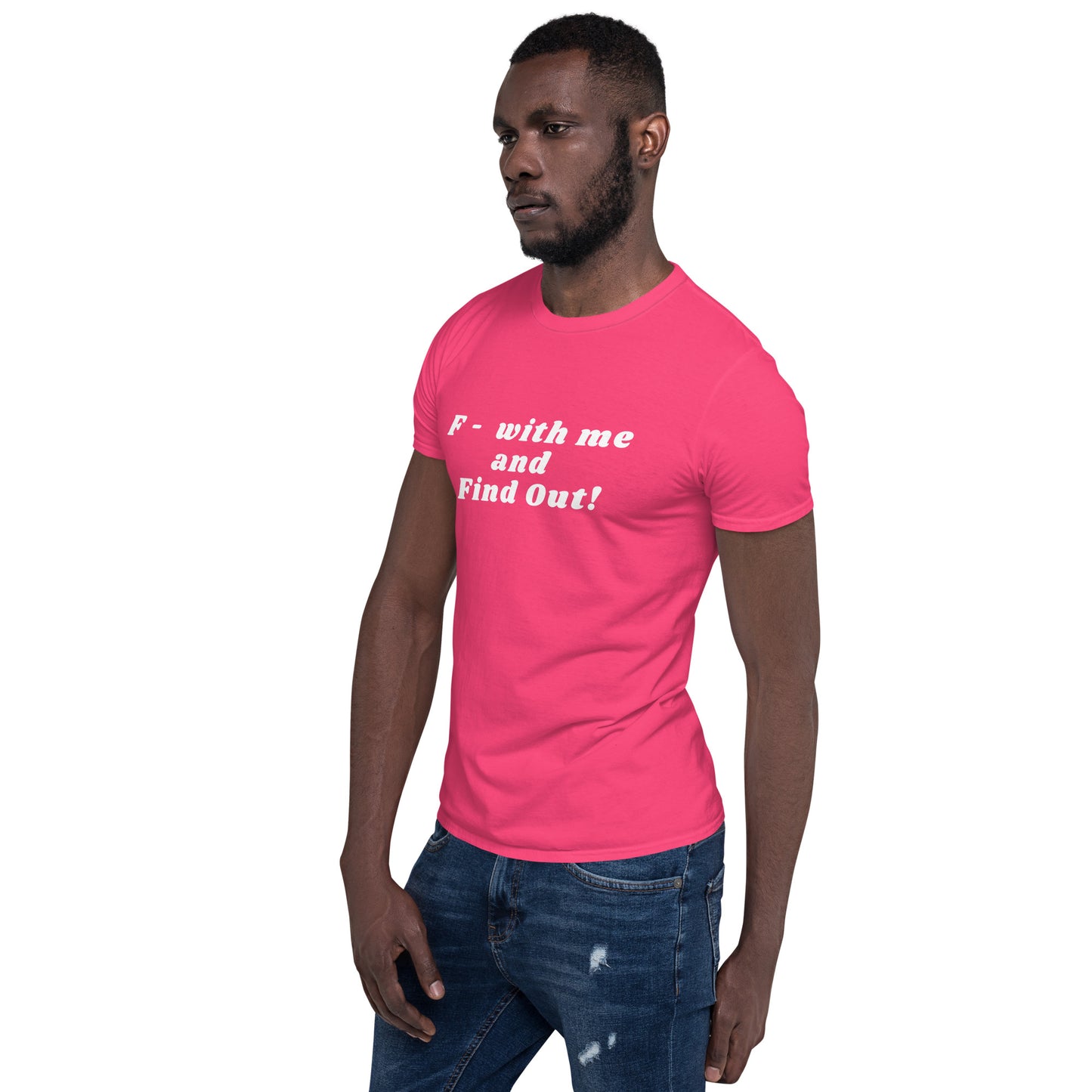 F- With Me and Find Out !!! Unisex Tee by EraofInk