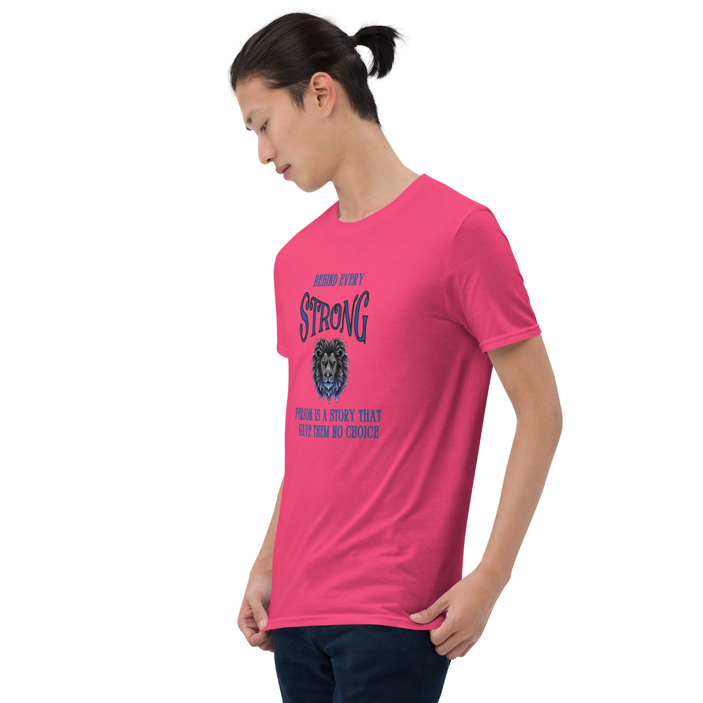 Behind Every Strong Person is a Story that Gave Them No Choice Unisex Tee by EraofInk