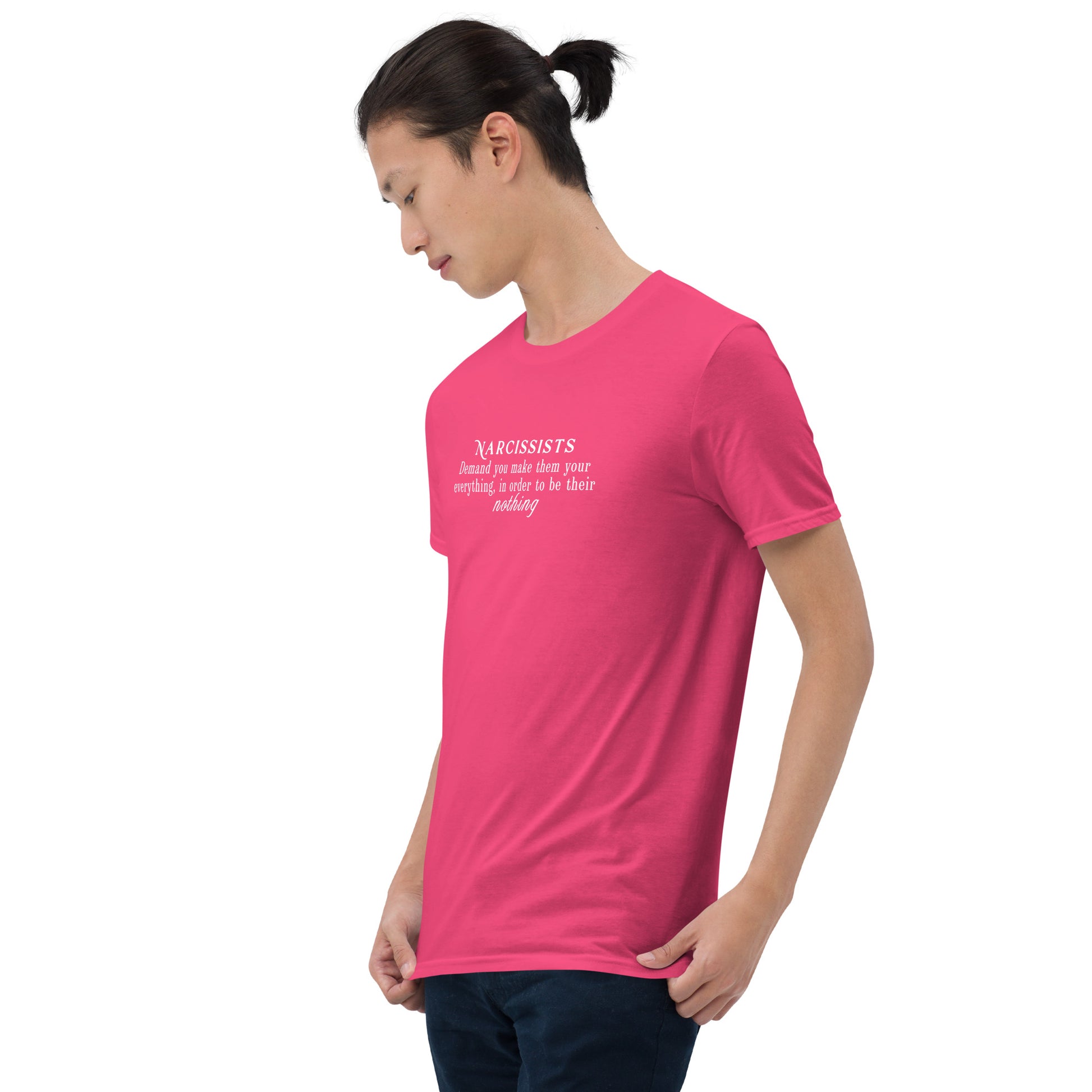 Narcissists Demand You Make Them Your Everything In Order to Be Their Nothing Unisex Tee by EraofInk
