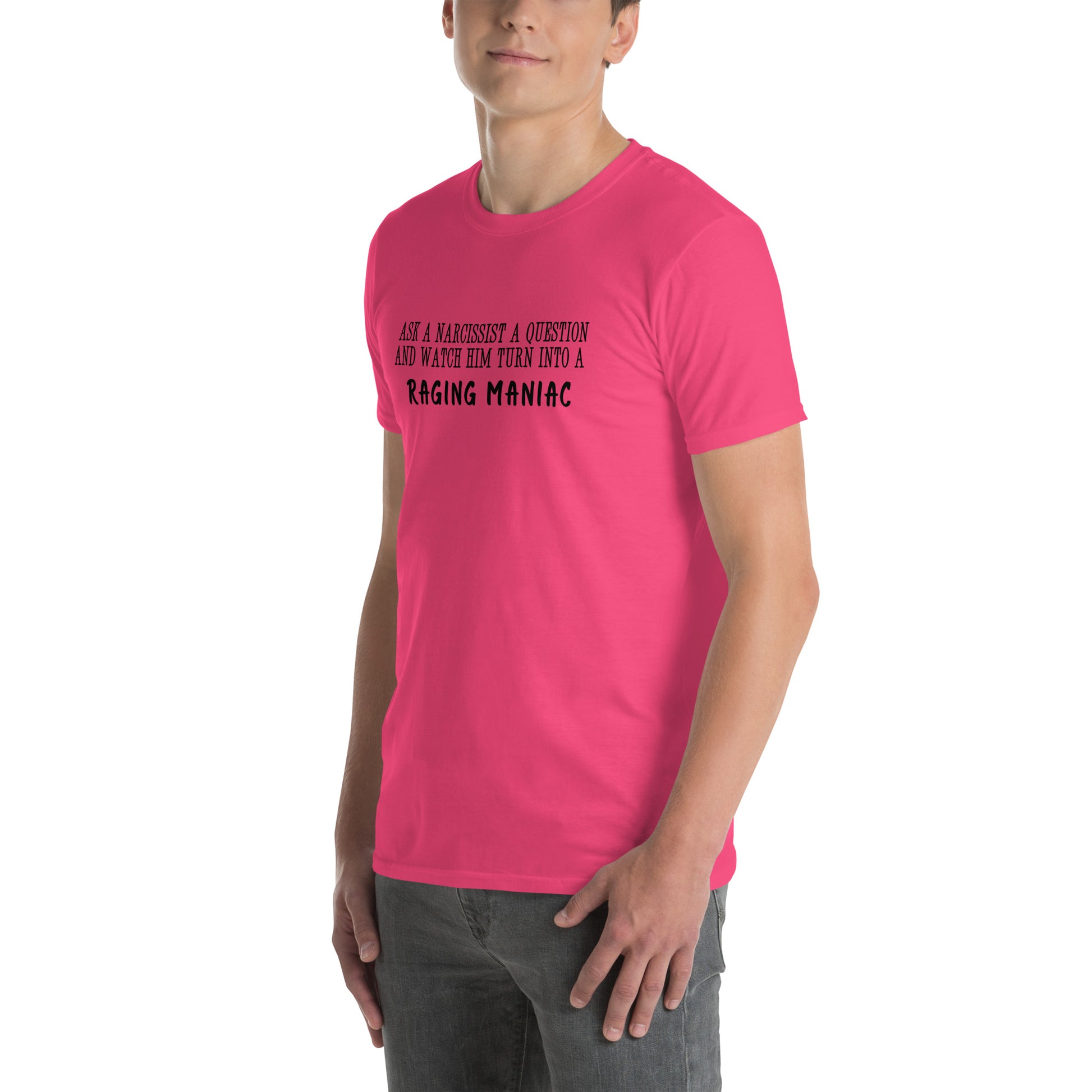 Ask a Narcissist a Question & Watch Him Turn into a RAGING MANIAC Unisex Tee by EraofInk