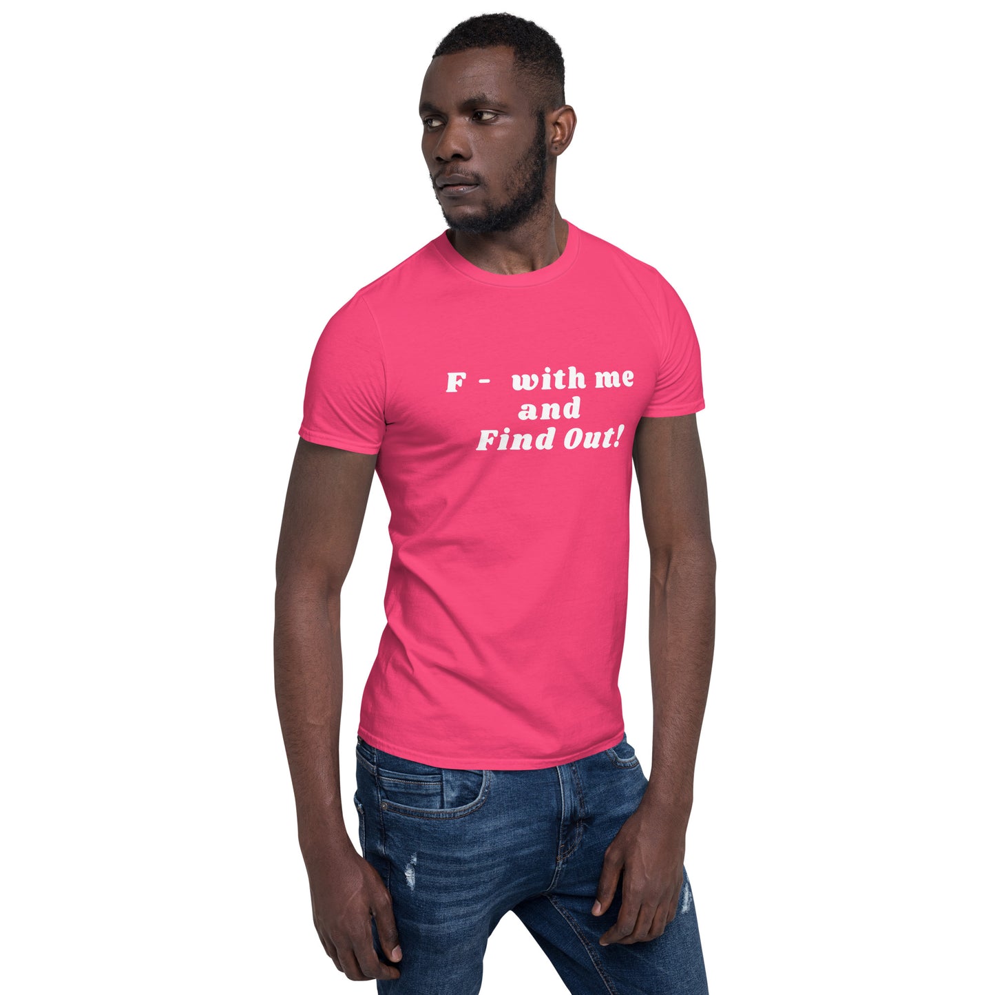 F- With Me and Find Out !!! Unisex Tee by EraofInk