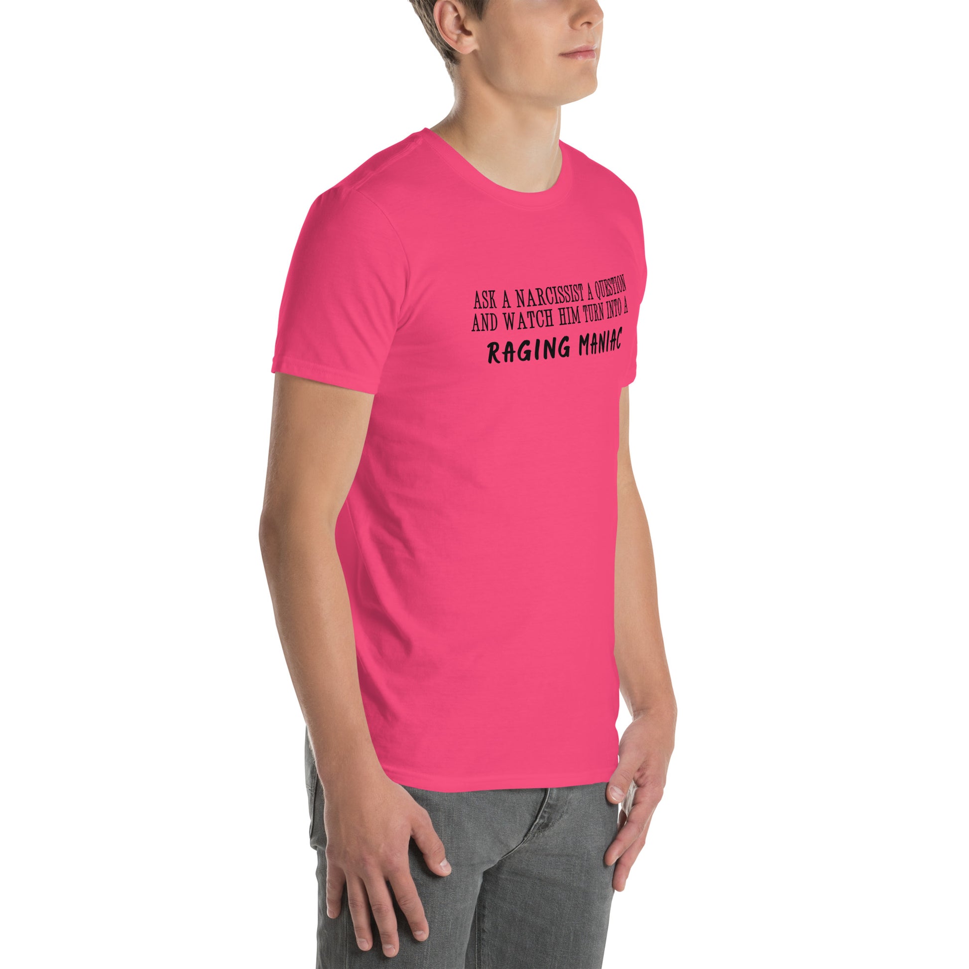 Ask a Narcissist a Question & Watch Him Turn into a RAGING MANIAC Unisex Tee by EraofInk