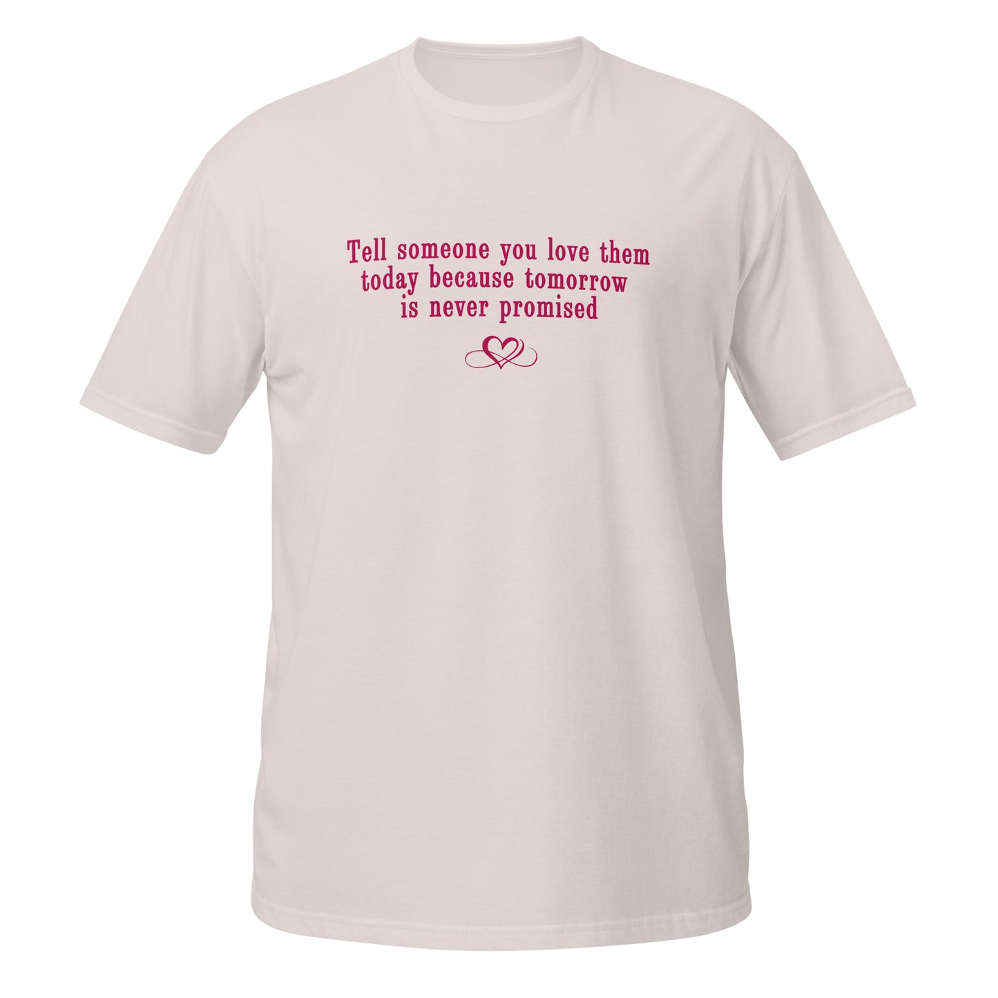 Don't Be Afraid to Say I Love You Tee Tomorrow Is Never Promised Unisex Tee by EraofInk