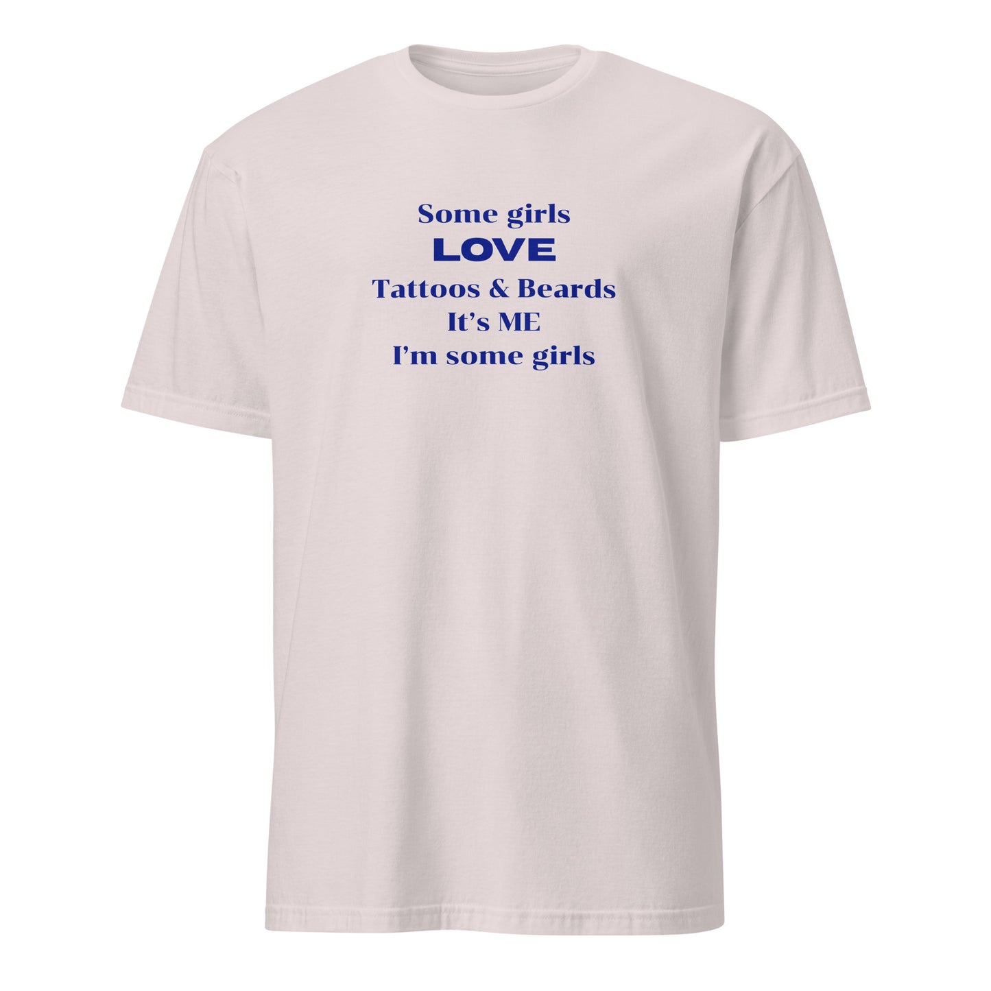 Some Girls LOVE Tattoos & Beards It's Me I'm Some Girls Unisex Tee by Eraofink