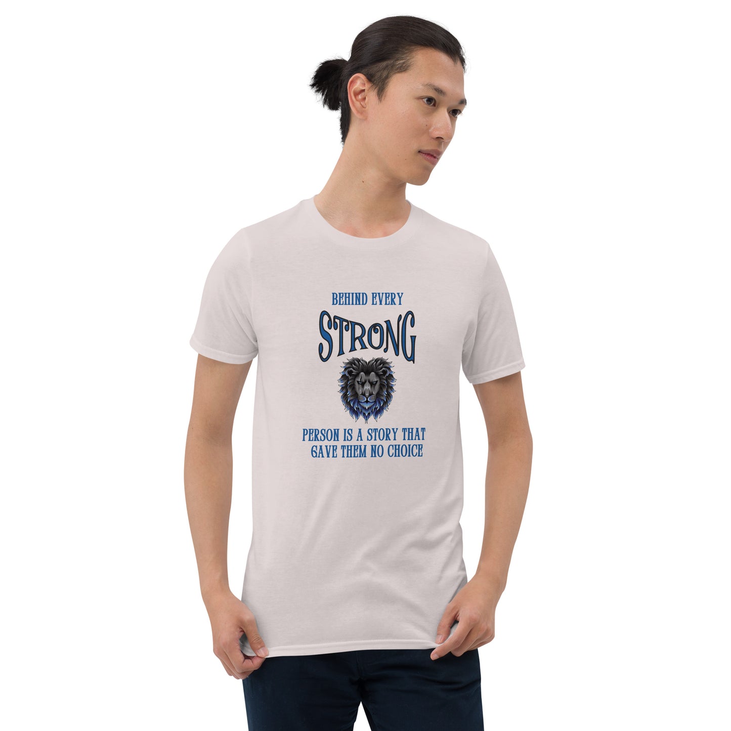 Behind Every Strong Person is a Story that Gave Them No Choice Unisex Tee by EraofInk