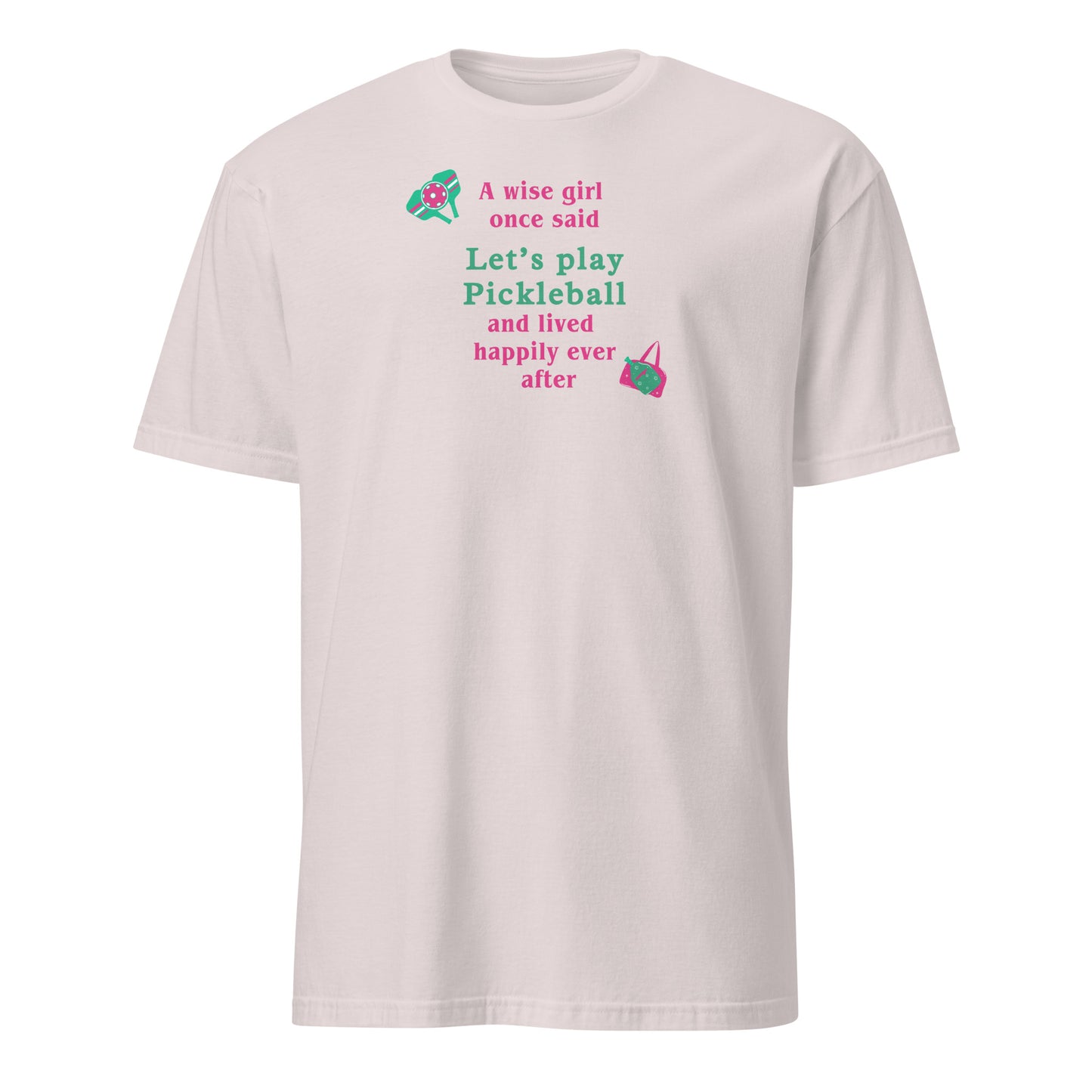 A Wise Girl Once Said Let's Play Pickleball & Lived Happily Ever After Unisex Tee by EraofInk